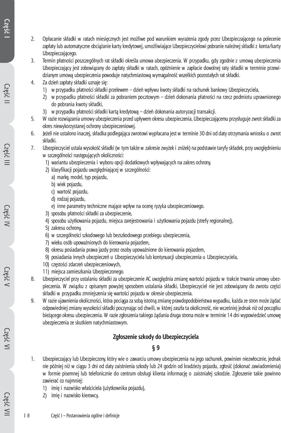 Ubezpieczycielowi pobranie należnej składki z konta/karty Ubezpieczającego. 3. Termin płatności poszczególnych rat składki określa umowa ubezpieczenia.