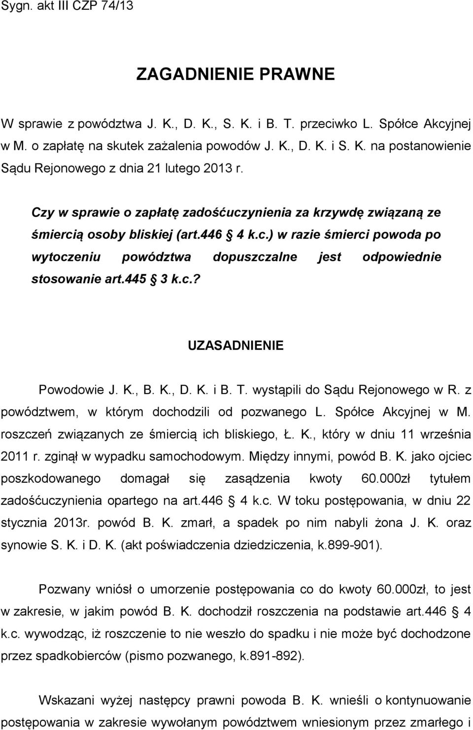 445 3 k.c.? UZASADNIENIE Powodowie J. K., B. K., D. K. i B. T. wystąpili do Sądu Rejonowego w R. z powództwem, w którym dochodzili od pozwanego L. Spółce Akcyjnej w M.