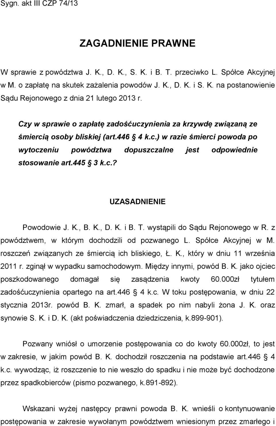 445 3 k.c.? UZASADNIENIE Powodowie J. K., B. K., D. K. i B. T. wystąpili do Sądu Rejonowego w R. z powództwem, w którym dochodzili od pozwanego L. Spółce Akcyjnej w M.