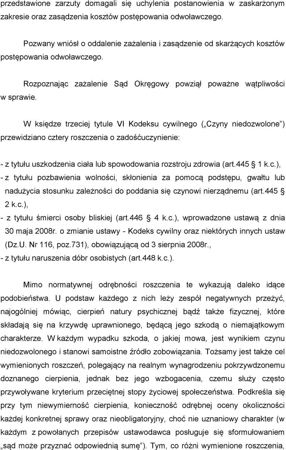 Rozpoznając zażalenie Sąd Okręgowy powziął poważne wątpliwości W księdze trzeciej tytule VI Kodeksu cywilnego ( Czyny niedozwolone ) przewidziano cztery roszczenia o zadośćuczynienie: - z tytułu