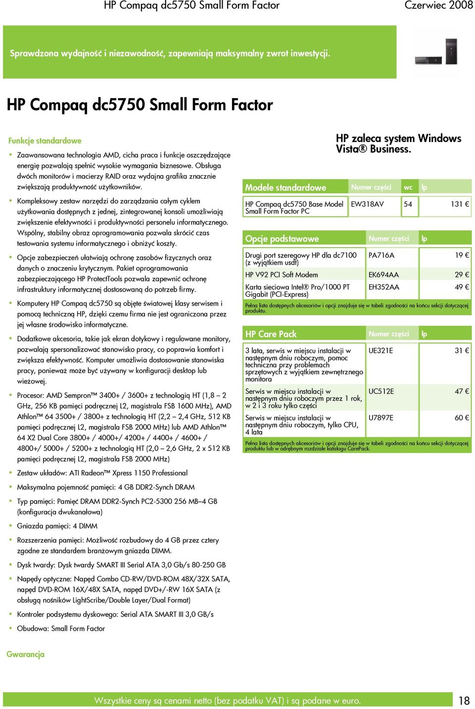 Obsługa dwóch monitorów i macierzy RAID oraz wydajna grafika znacznie zwiększają produktywność użytkowników.