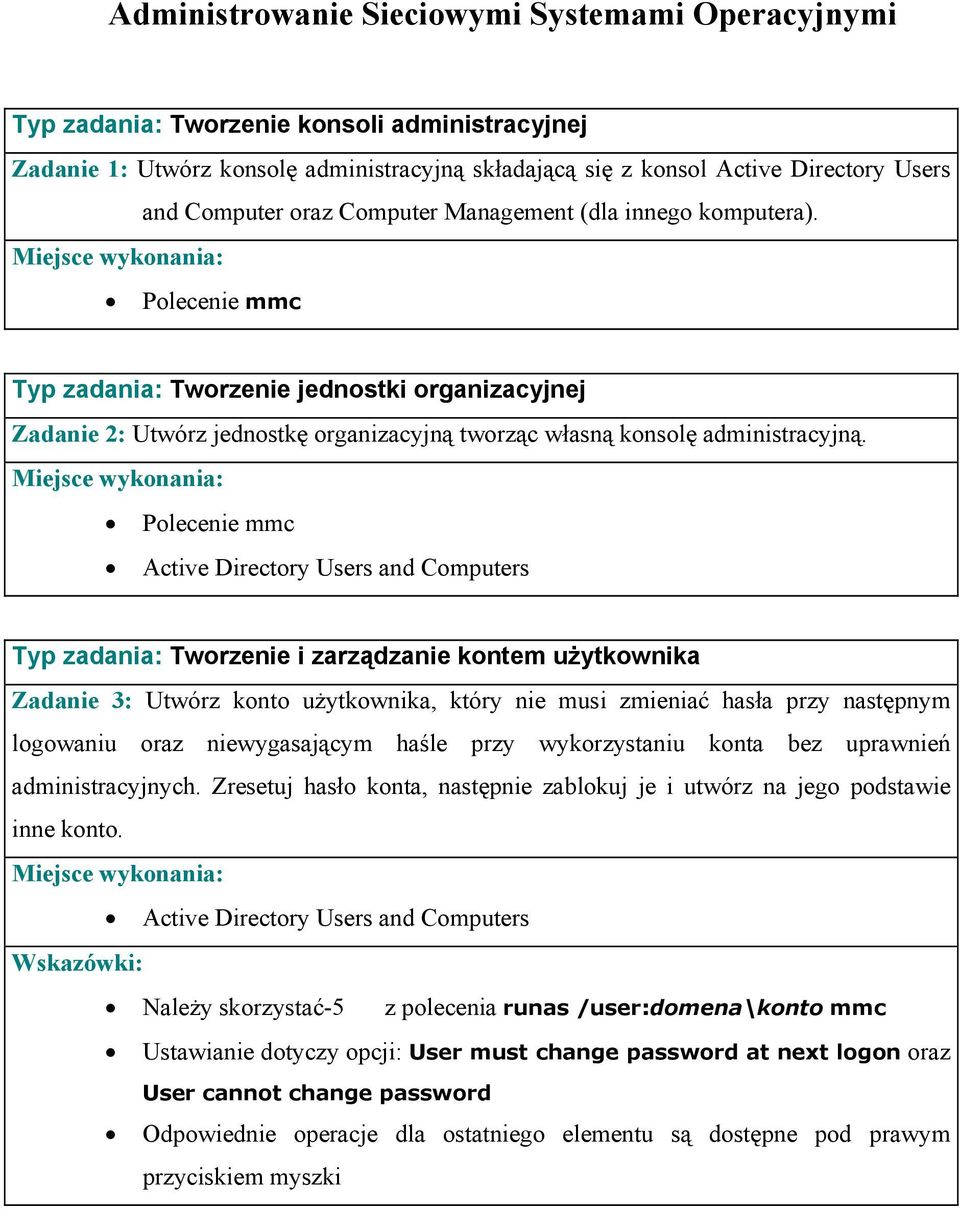 Polecenie mmc Typ zadania: Tworzenie i zarządzanie kontem użytkownika Zadanie 3: Utwórz konto użytkownika, który nie musi zmieniać hasła przy następnym logowaniu oraz niewygasającym haśle przy