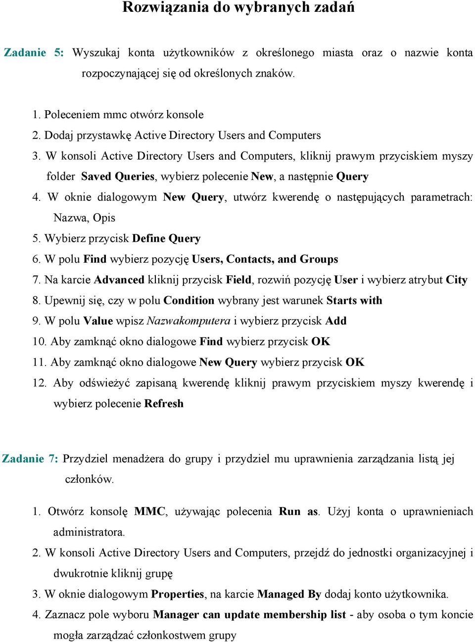 W konsoli Active Directory Users and Computers, kliknij prawym przyciskiem myszy folder Saved Queries, wybierz polecenie New, a następnie Query 4.