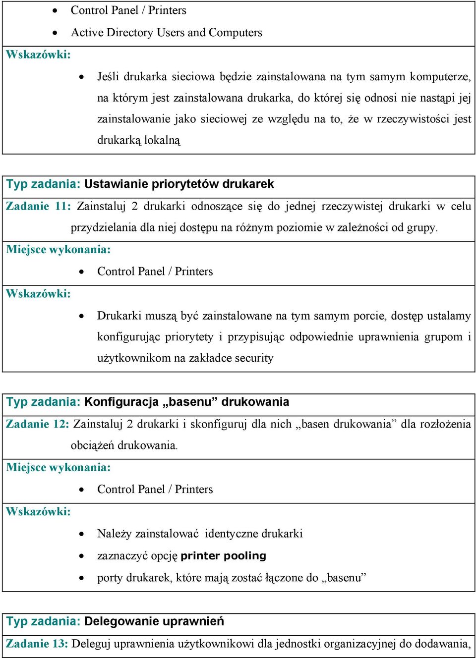 celu przydzielania dla niej dostępu na różnym poziomie w zależności od grupy.