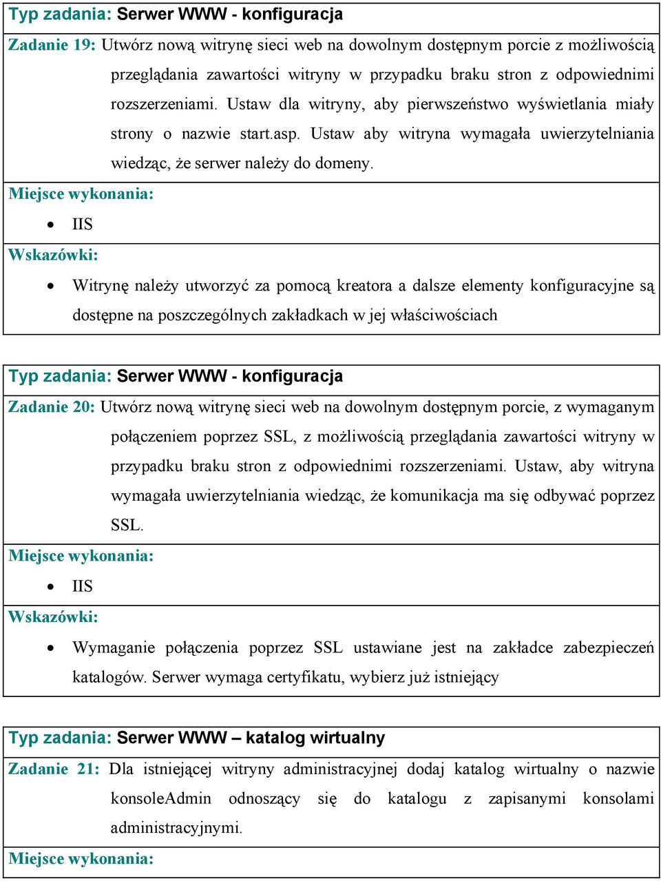 IIS Witrynę należy utworzyć za pomocą kreatora a dalsze elementy konfiguracyjne są dostępne na poszczególnych zakładkach w jej właściwościach Typ zadania: Serwer WWW - konfiguracja Zadanie 20: Utwórz