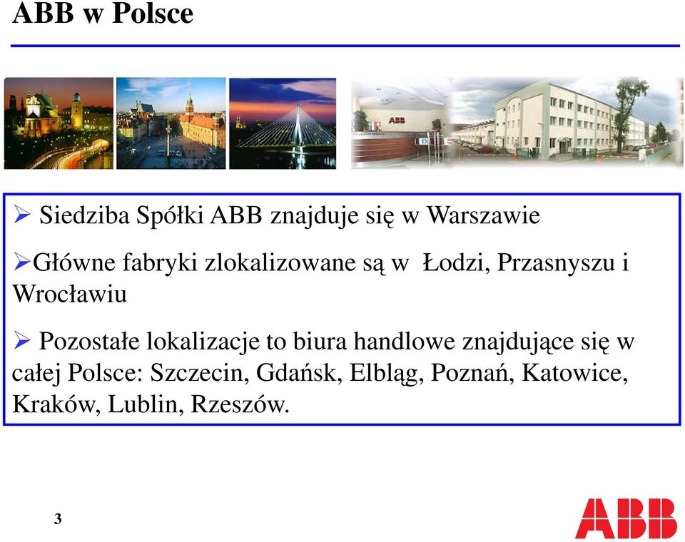 Pozostałe lokalizacje to biura handlowe znajdujące się w całej