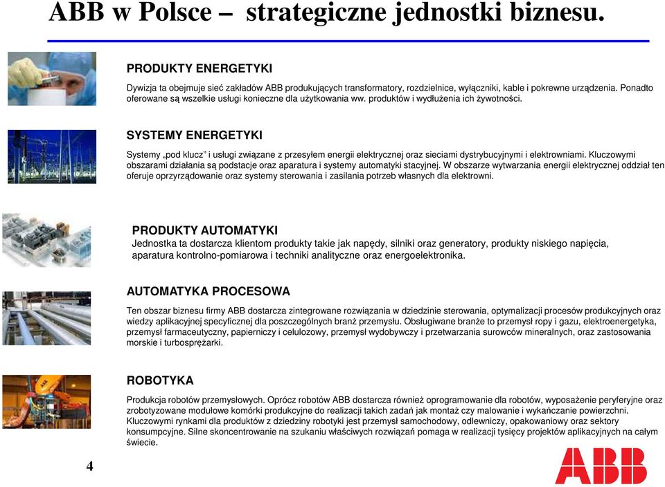 SYSTEMY ENERGETYKI Systemy pod klucz i usługi związane z przesyłem energii elektrycznej oraz sieciami dystrybucyjnymi i elektrowniami.