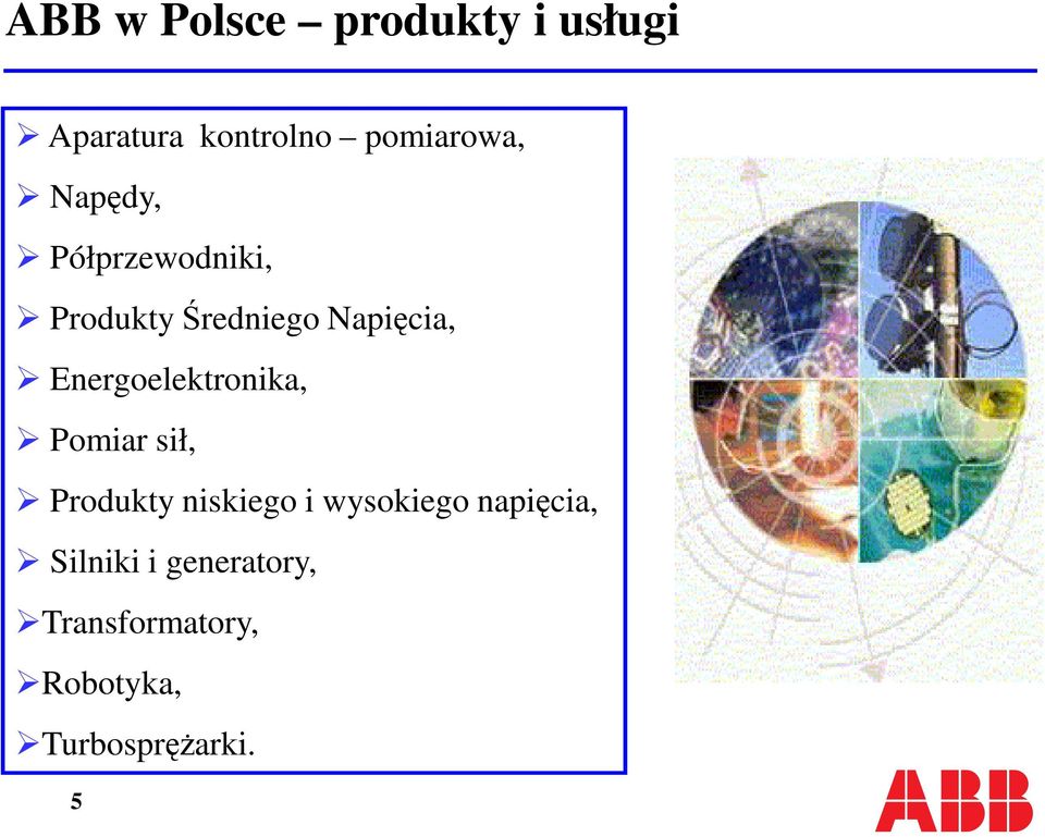 Energoelektronika, Pomiar sił, Produkty niskiego i wysokiego