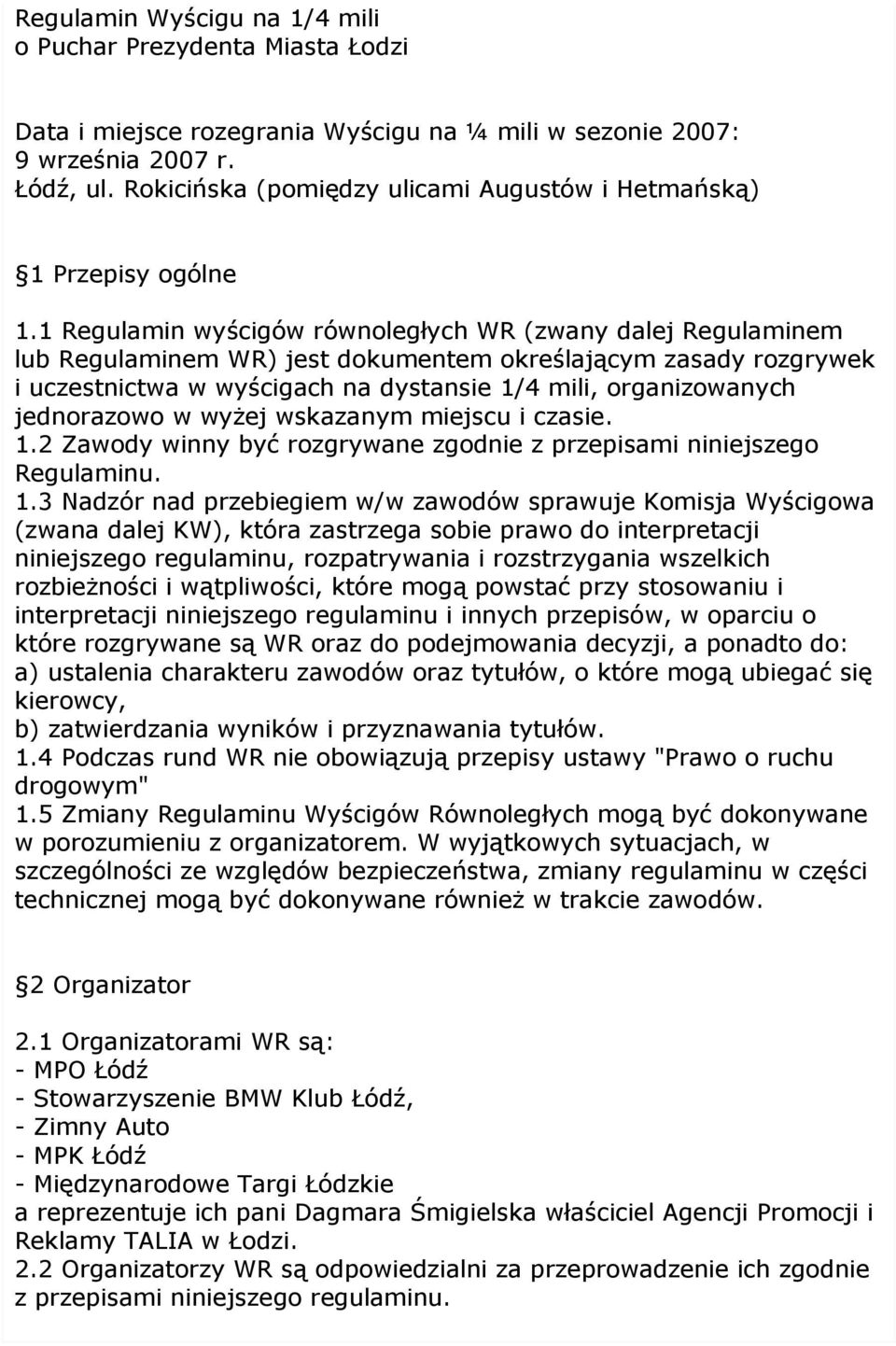 1 Regulamin wyścigów równoległych WR (zwany dalej Regulaminem lub Regulaminem WR) jest dokumentem określającym zasady rozgrywek i uczestnictwa w wyścigach na dystansie 1/4 mili, organizowanych