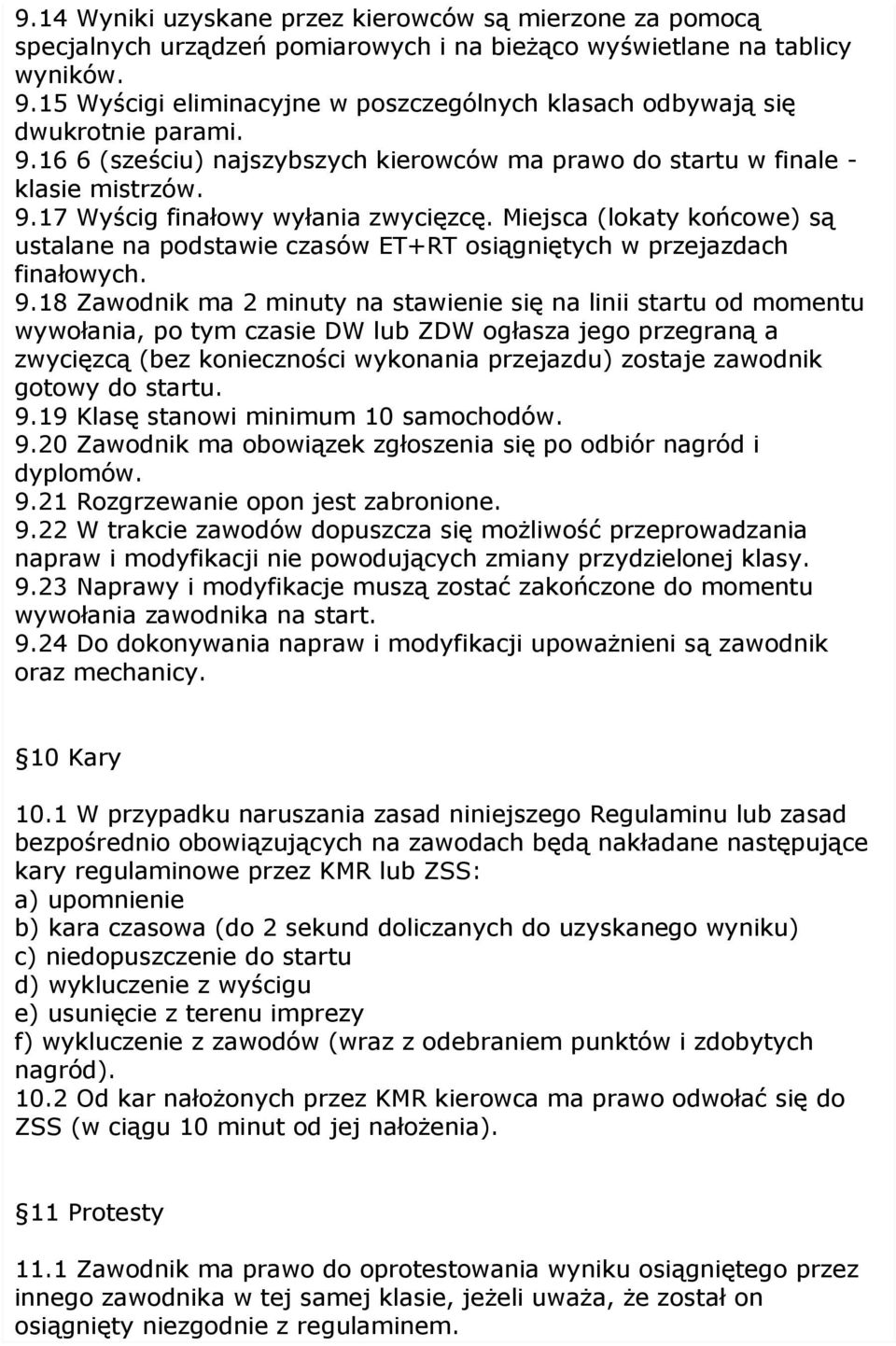 Miejsca (lokaty końcowe) są ustalane na podstawie czasów ET+RT osiągniętych w przejazdach finałowych. 9.
