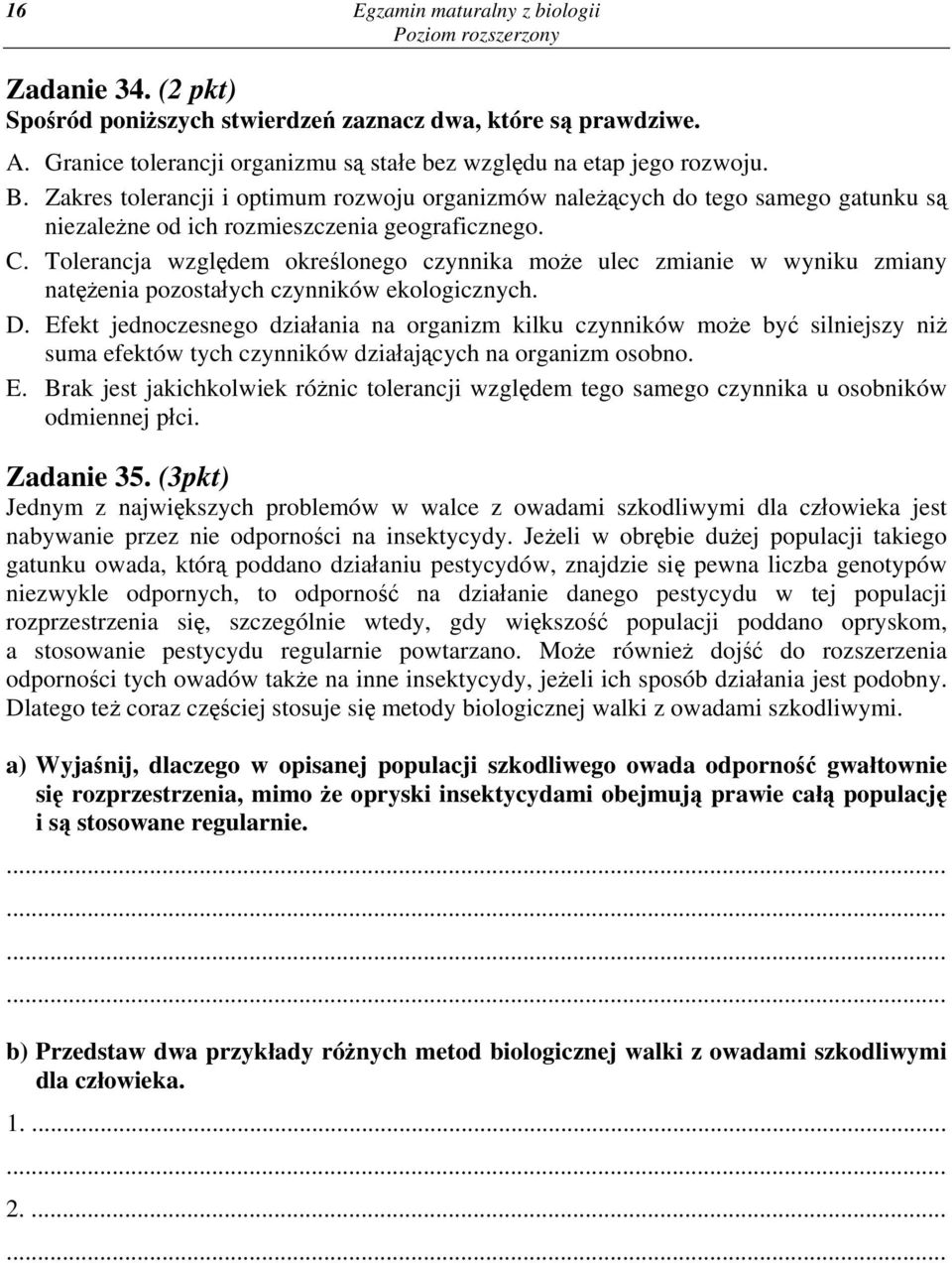 Tolerancja względem określonego czynnika może ulec zmianie w wyniku zmiany natężenia pozostałych czynników ekologicznych. D.