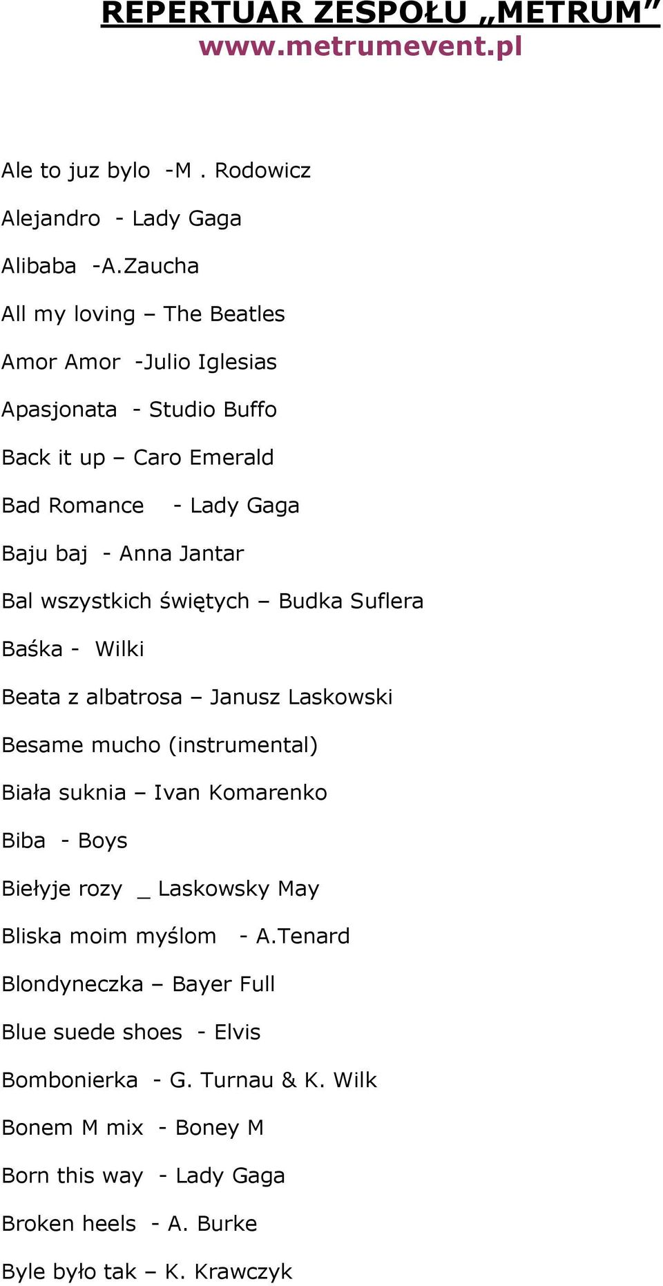 wszystkich świętych Budka Suflera Baśka - Wilki Beata z albatrosa Janusz Laskowski Besame mucho (instrumental) Biała suknia Ivan Komarenko Biba - Boys Biełyje rozy
