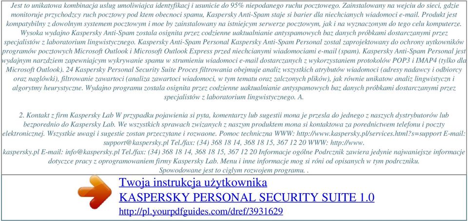 Produkt jest kompatybilny z dowolnym systemem pocztowym i moe by zainstalowany na istniejcym serwerze pocztowym, jak i na wyznaczonym do tego celu komputerze.