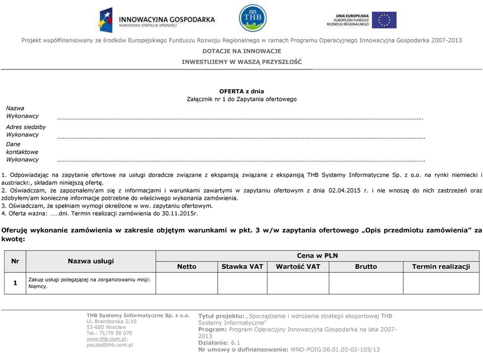 Oświadczam, że zapoznałem/am się z informacjami i warunkami zawartymi w zapytaniu ofertowym z dnia 02.04.2015 r.