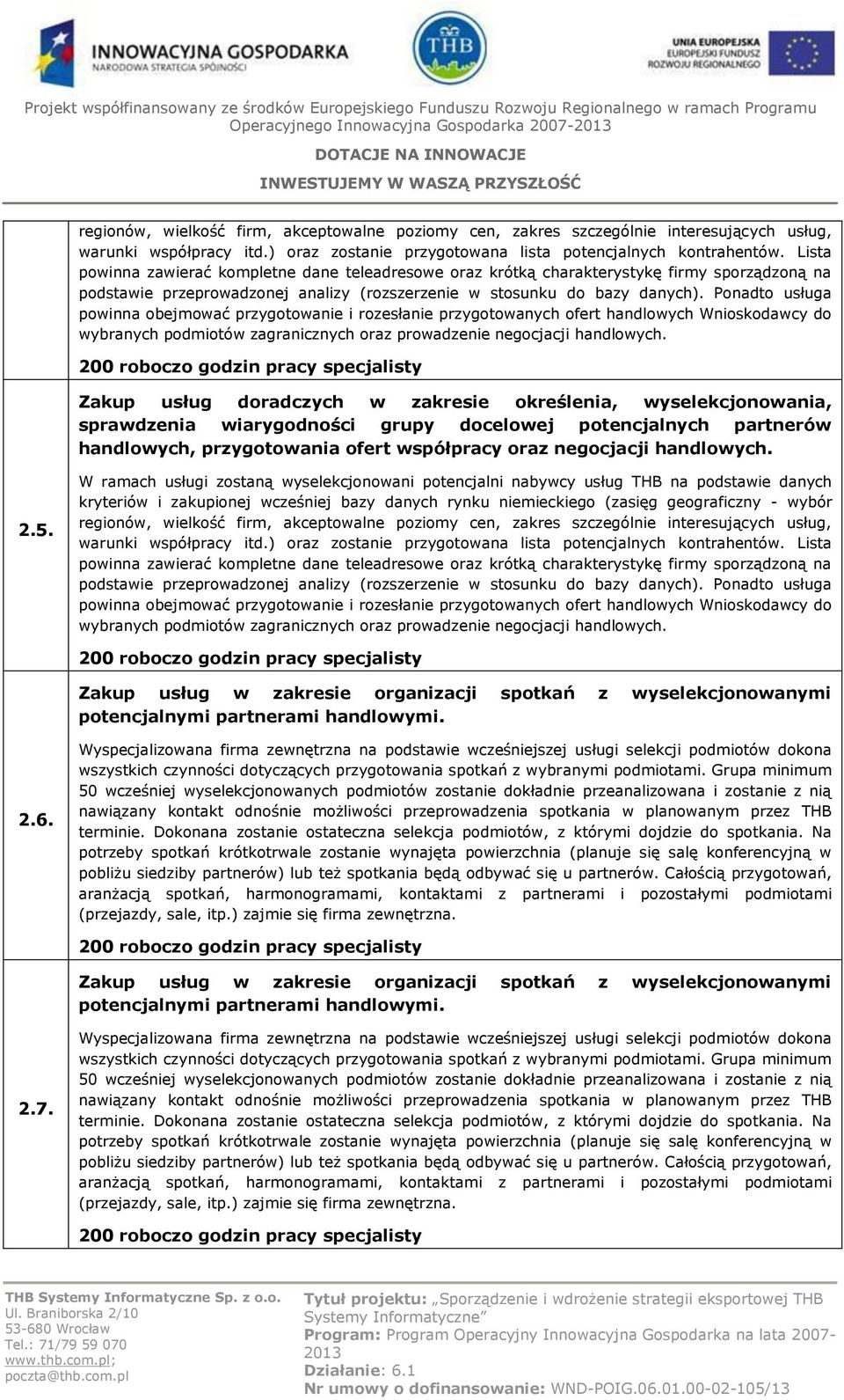 Lista powinna zawierać kompletne dane teleadresowe oraz krótką charakterystykę firmy sporządzoną na podstawie przeprowadzonej analizy (rozszerzenie w stosunku do bazy danych).