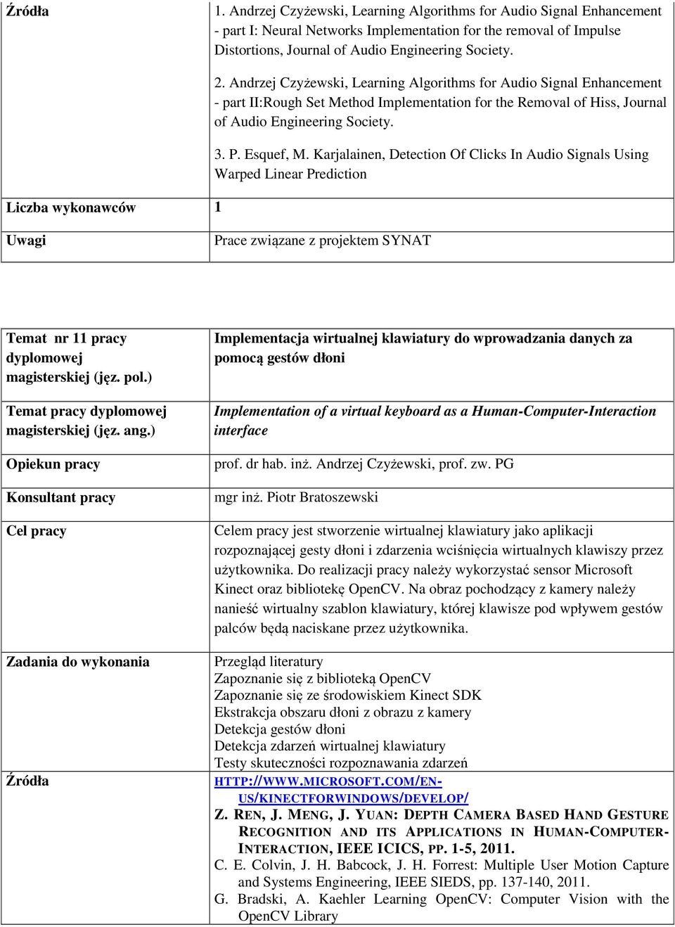 Karjalainen, Detection Of Clicks In Audio Signals Using Warped Linear Prediction Prace związane z projektem SYNAT Temat nr 11 pracy dyplomowej Implementacja wirtualnej klawiatury do wprowadzania