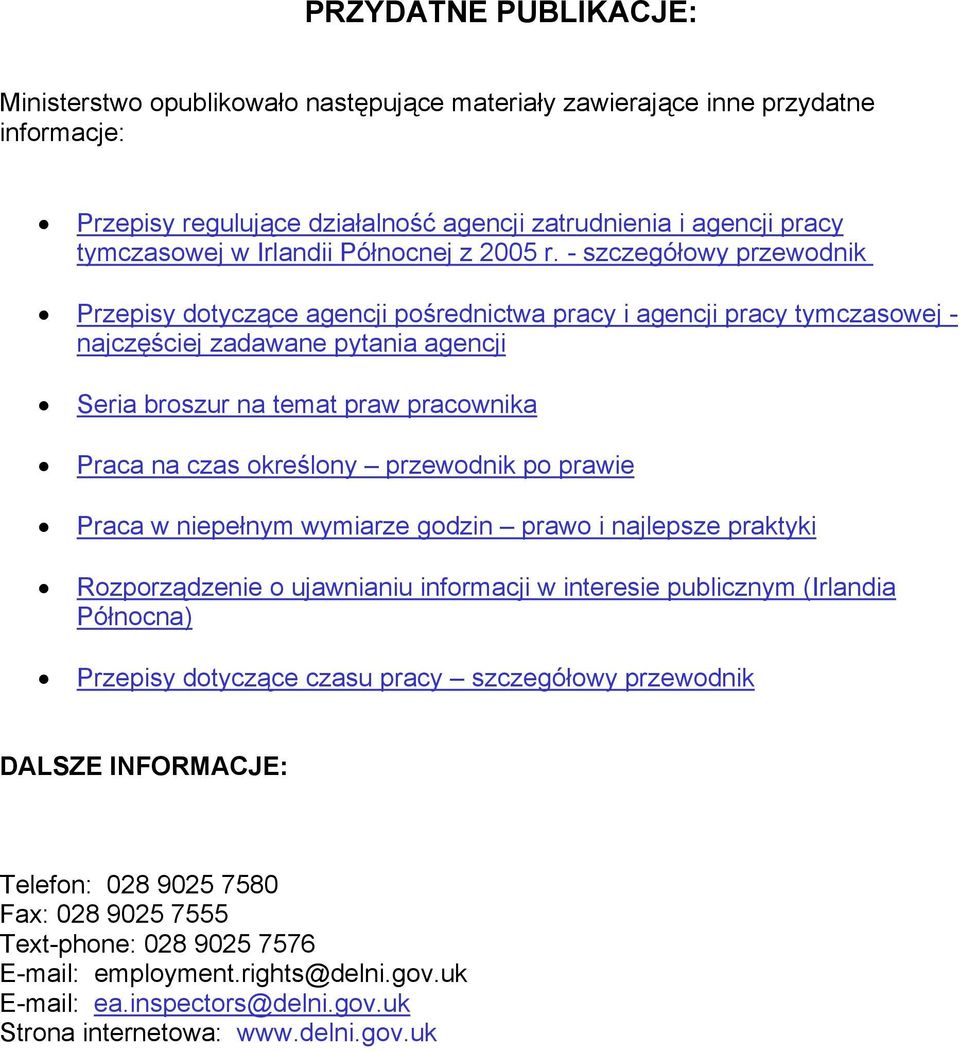 - szczegółowy przewodnik Przepisy dotyczące agencji pośrednictwa pracy i agencji pracy tymczasowej - najczęściej zadawane pytania agencji Seria broszur na temat praw pracownika Praca na czas