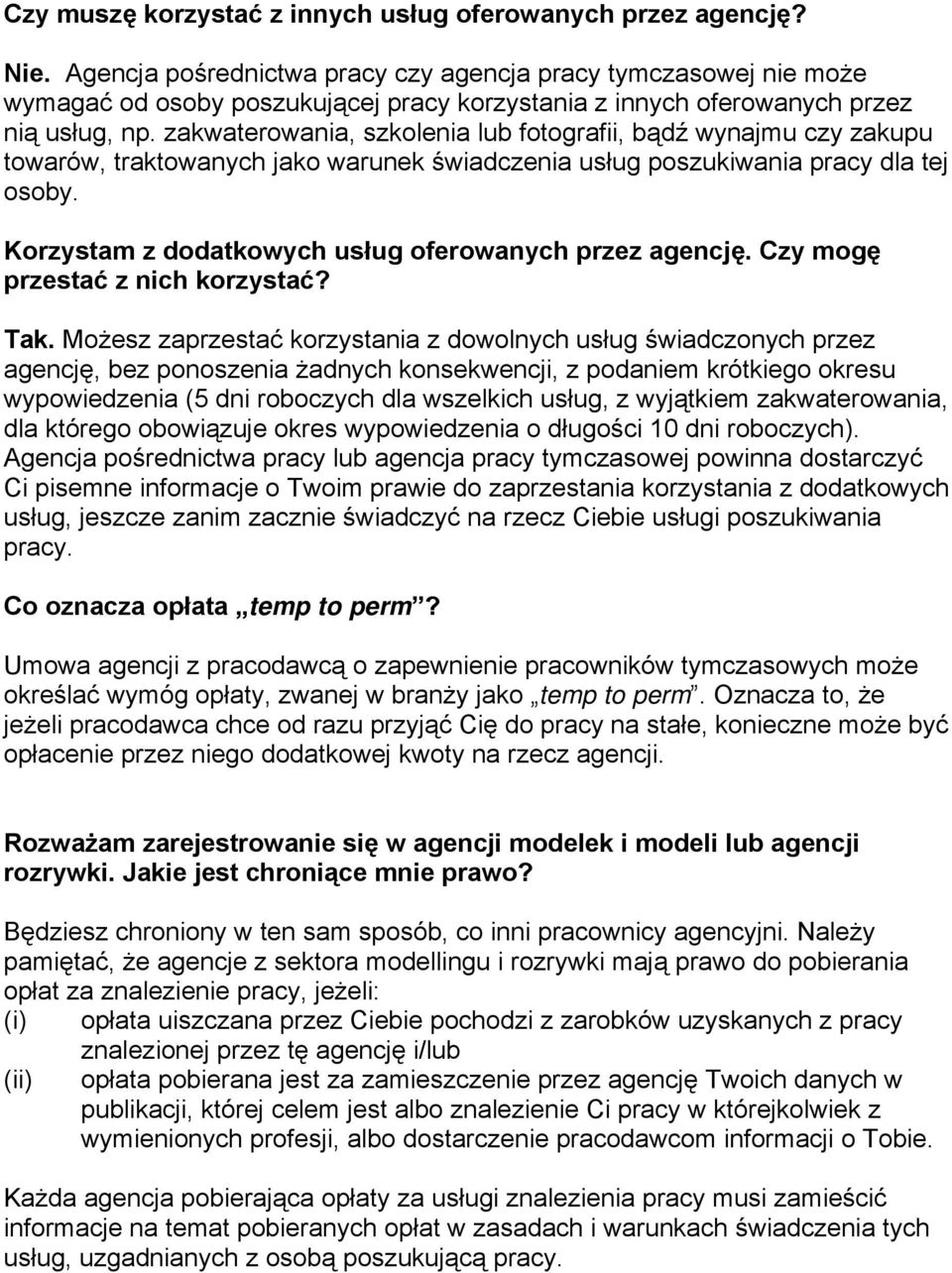 zakwaterowania, szkolenia lub fotografii, bądź wynajmu czy zakupu towarów, traktowanych jako warunek świadczenia usług poszukiwania pracy dla tej osoby.