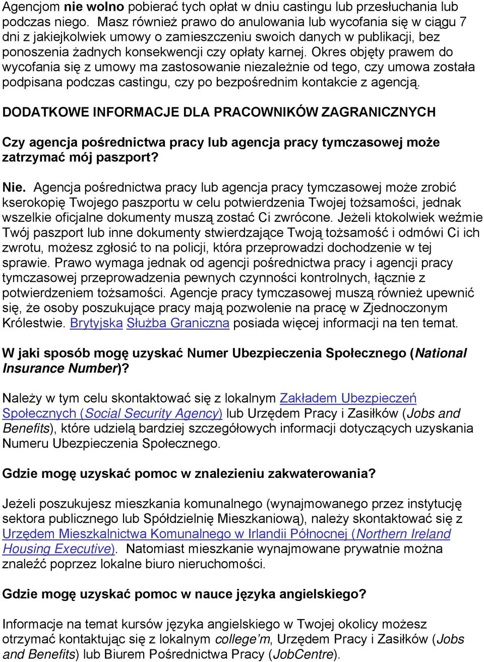 Okres objęty prawem do wycofania się z umowy ma zastosowanie niezależnie od tego, czy umowa została podpisana podczas castingu, czy po bezpośrednim kontakcie z agencją.