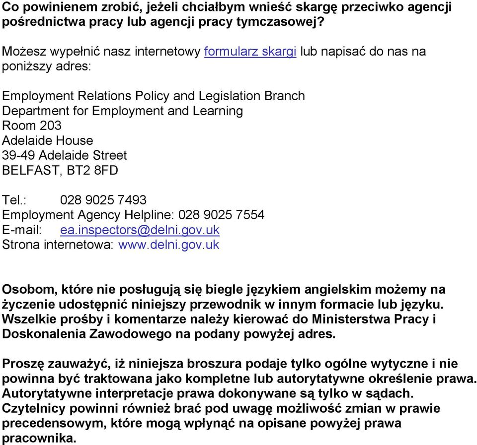House 39-49 Adelaide Street, BT2 8FD Tel.: 028 9025 7493 Employment Agency Helpline: 028 9025 7554 E-mail: ea.inspectors@delni.gov.