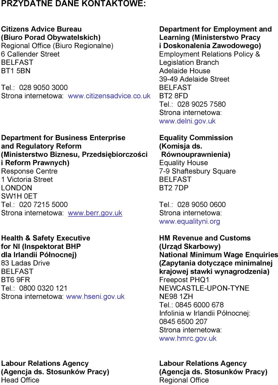 : 028 9025 7580 Strona internetowa: www.delni.gov.uk Department for Business Enterprise Equality Commission and Regulatory Reform (Komisja ds.