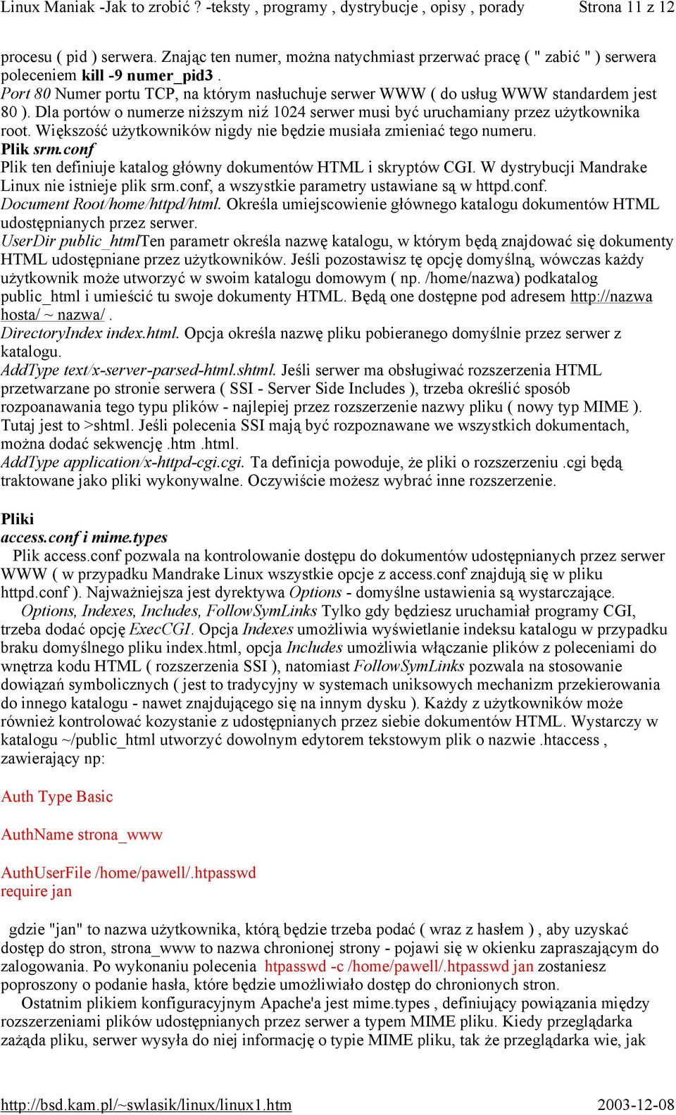 Większość użytkowników nigdy nie będzie musiała zmieniać tego numeru. Plik srm.conf Plik ten definiuje katalog główny dokumentów HTML i skryptów CGI.