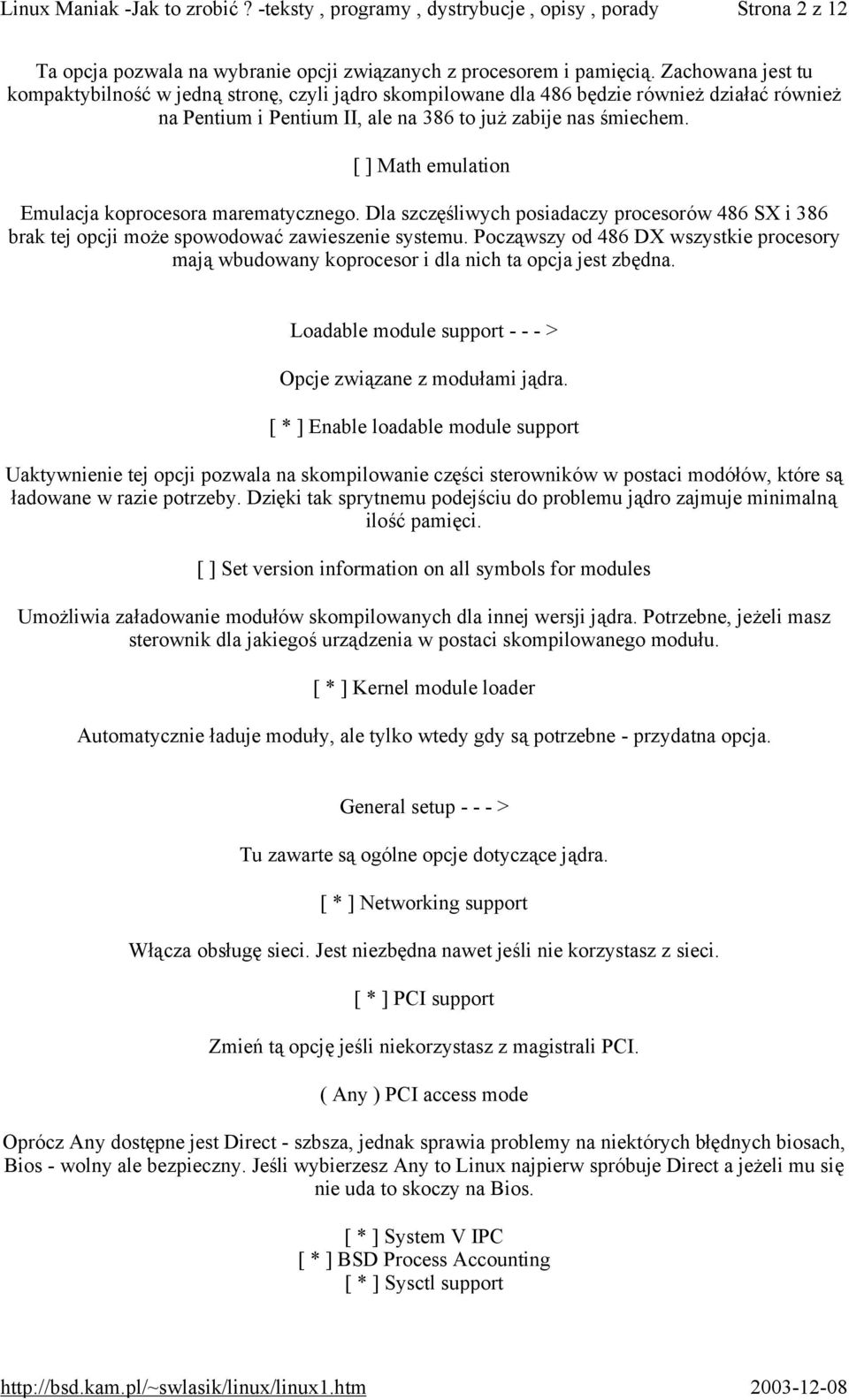 [ ] Math emulation Emulacja koprocesora marematycznego. Dla szczęśliwych posiadaczy procesorów 486 SX i 386 brak tej opcji może spowodować zawieszenie systemu.