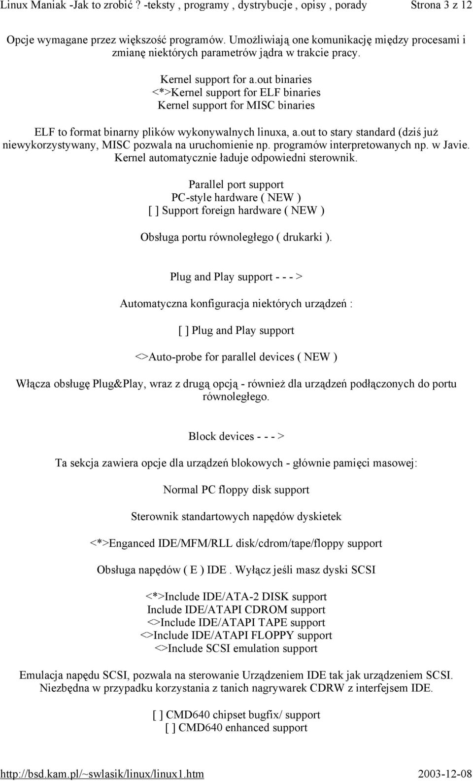 out to stary standard (dziś już niewykorzystywany, MISC pozwala na uruchomienie np. programów interpretowanych np. w Javie. Kernel automatycznie ładuje odpowiedni sterownik.
