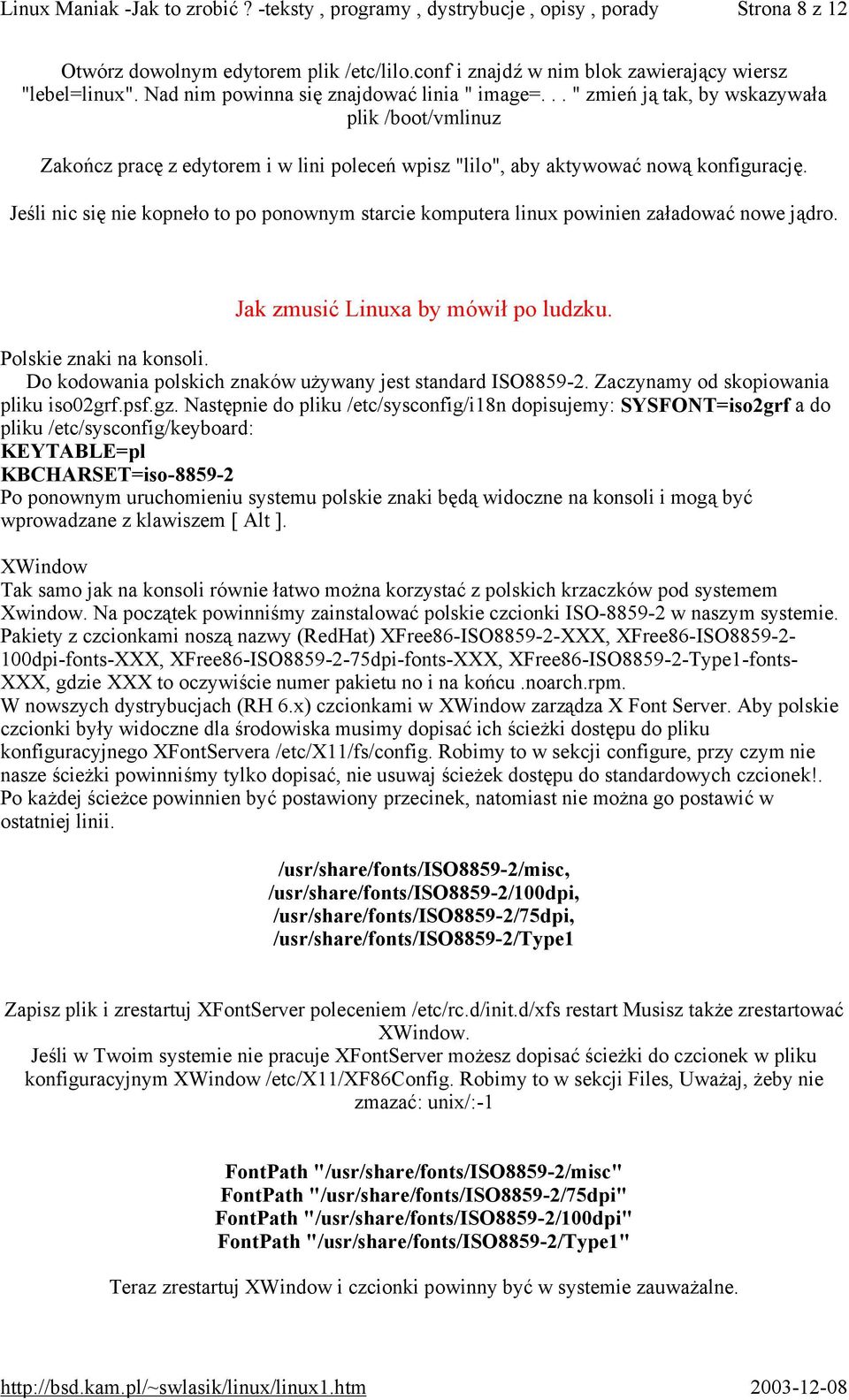 Jeśli nic się nie kopneło to po ponownym starcie komputera linux powinien załadować nowe jądro. Jak zmusić Linuxa by mówił po ludzku. Polskie znaki na konsoli.