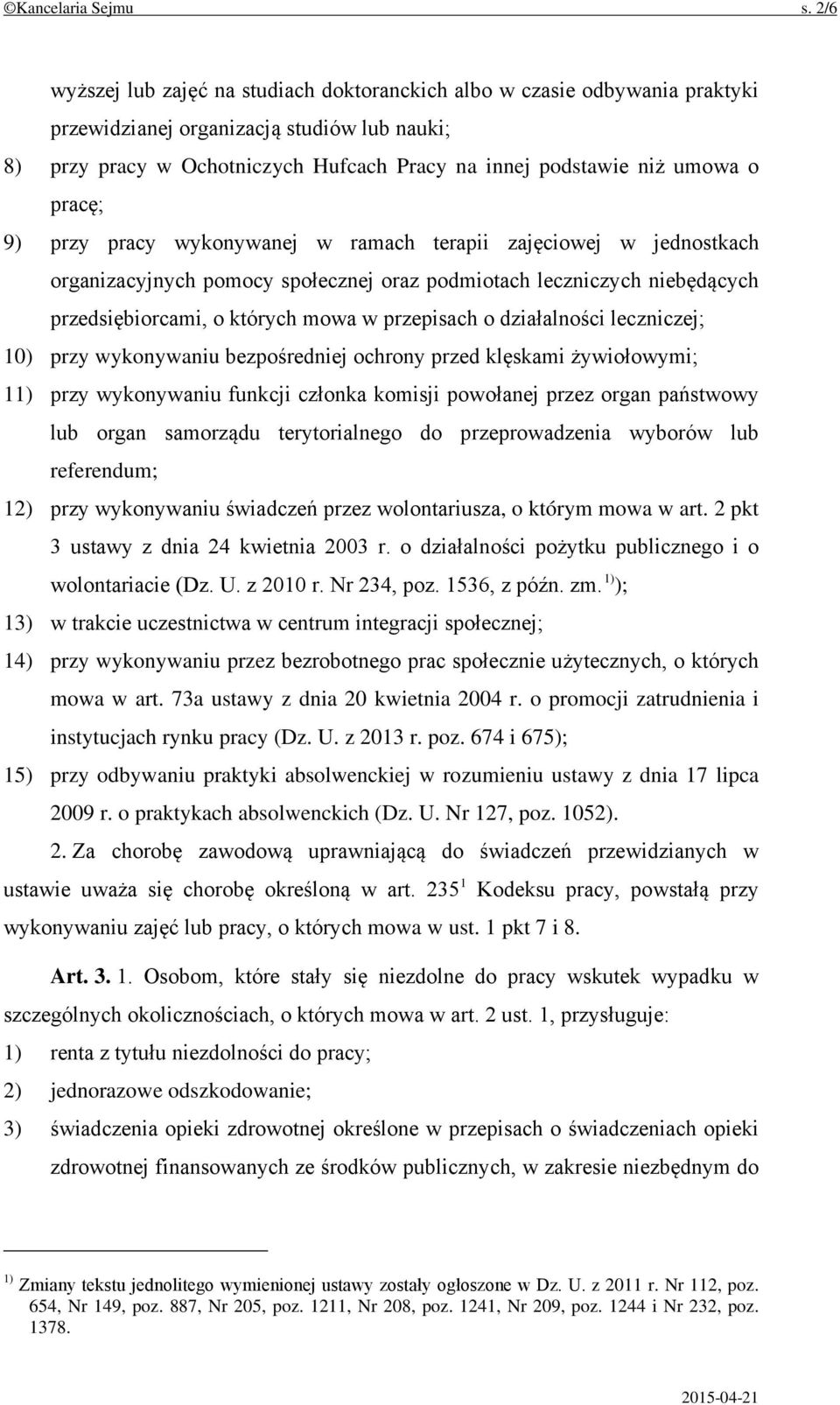 pracę; 9) przy pracy wykonywanej w ramach terapii zajęciowej w jednostkach organizacyjnych pomocy społecznej oraz podmiotach leczniczych niebędących przedsiębiorcami, o których mowa w przepisach o