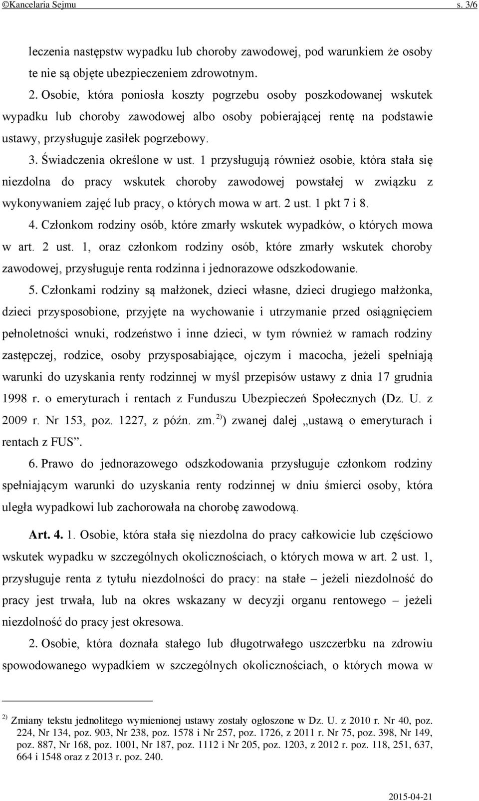 Świadczenia określone w ust. 1 przysługują również osobie, która stała się niezdolna do pracy wskutek choroby zawodowej powstałej w związku z wykonywaniem zajęć lub pracy, o których mowa w art. 2 ust.