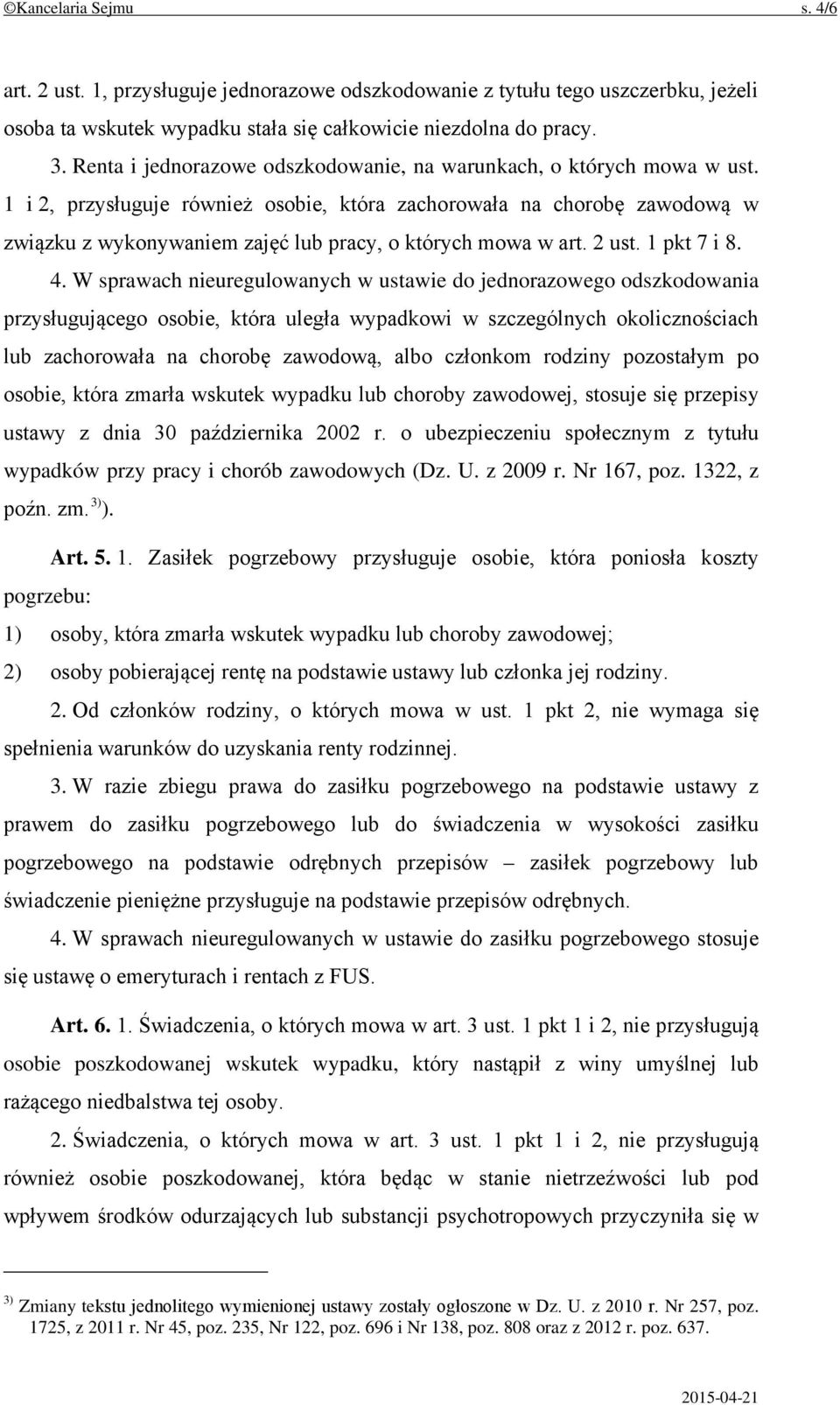 1 i 2, przysługuje również osobie, która zachorowała na chorobę zawodową w związku z wykonywaniem zajęć lub pracy, o których mowa w art. 2 ust. 1 pkt 7 i 8. 4.