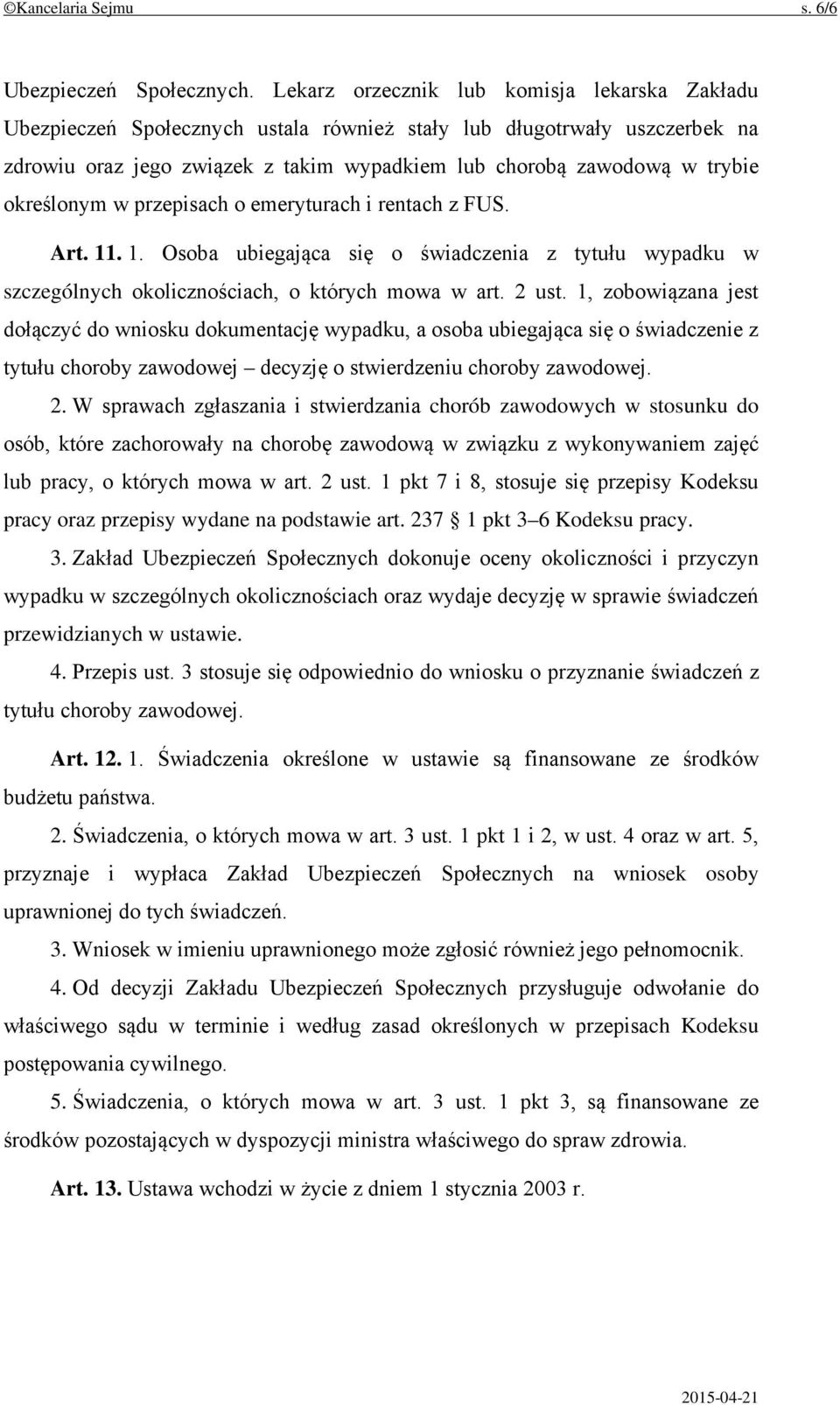 określonym w przepisach o emeryturach i rentach z FUS. Art. 11. 1. Osoba ubiegająca się o świadczenia z tytułu wypadku w szczególnych okolicznościach, o których mowa w art. 2 ust.