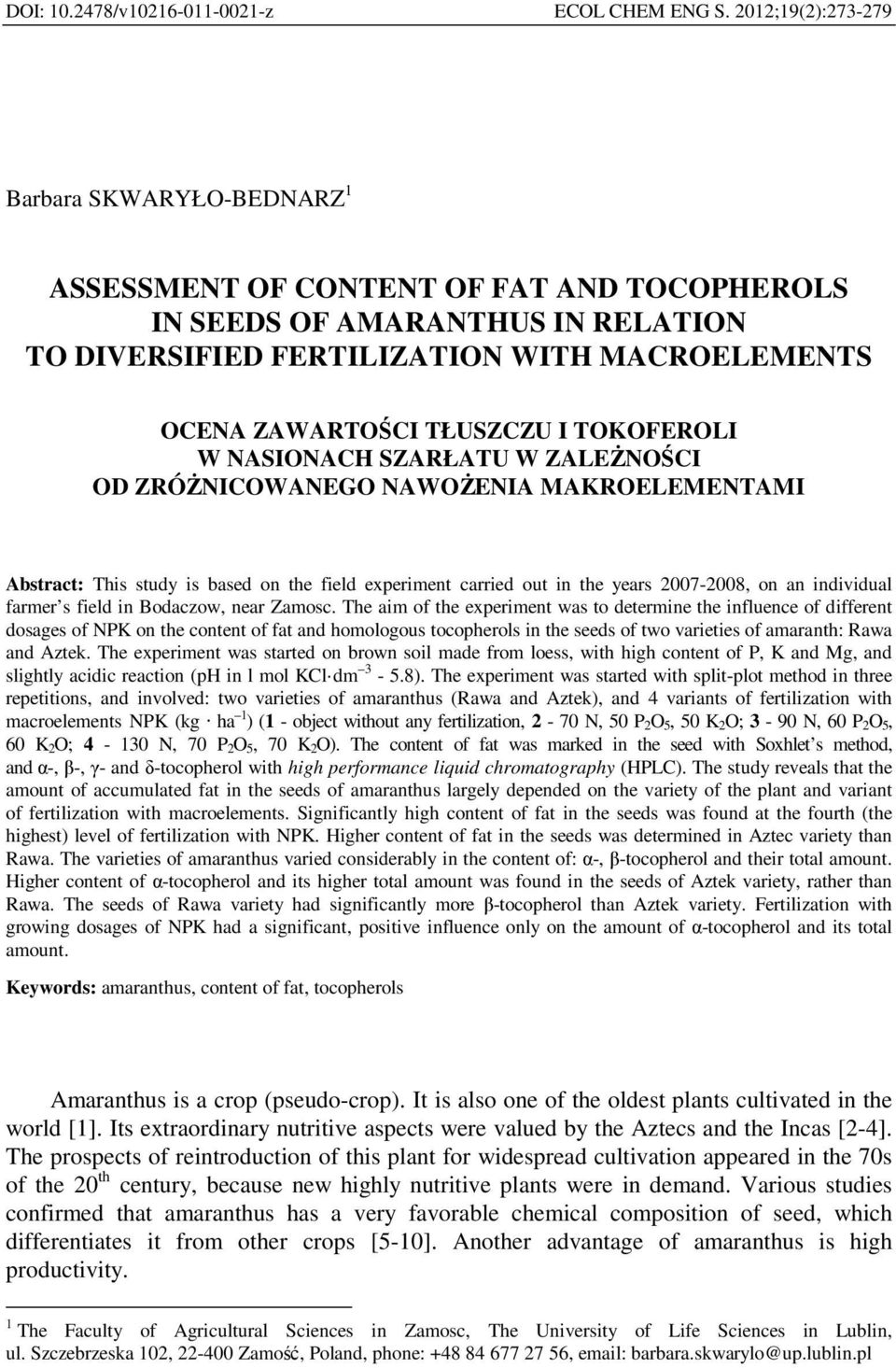 I TOKOFEROLI W NASIONACH SZARŁATU W ZALEŻNOŚCI OD ZRÓŻNICOWANEGO NAWOŻENIA MAKROELEMENTAMI Abstract: This study is based on the field experiment carried out in the years 2007-2008, on an individual