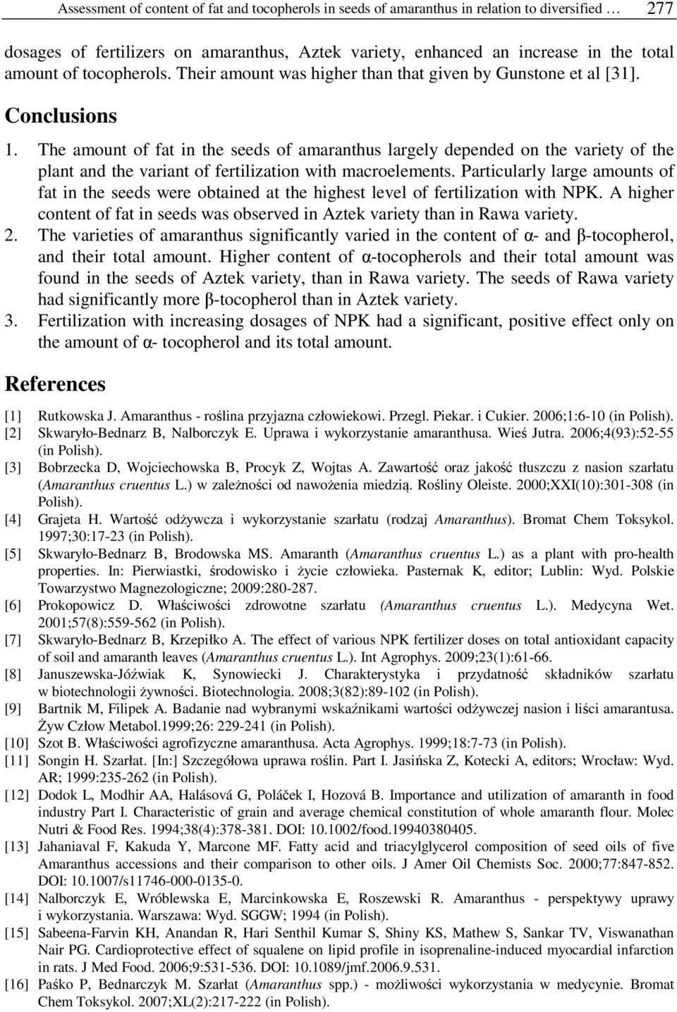 The amount of fat in the seeds of amaranthus largely depended on the variety of the plant and the variant of fertilization with macroelements.