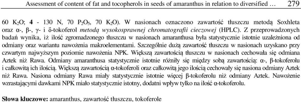 Z przeprowadzonych badań wynika, iż ilość zgromadzonego tłuszczu w nasionach amaranthusa była statystycznie istotnie uzależniona od odmiany oraz wariantu nawożenia makroelementami.