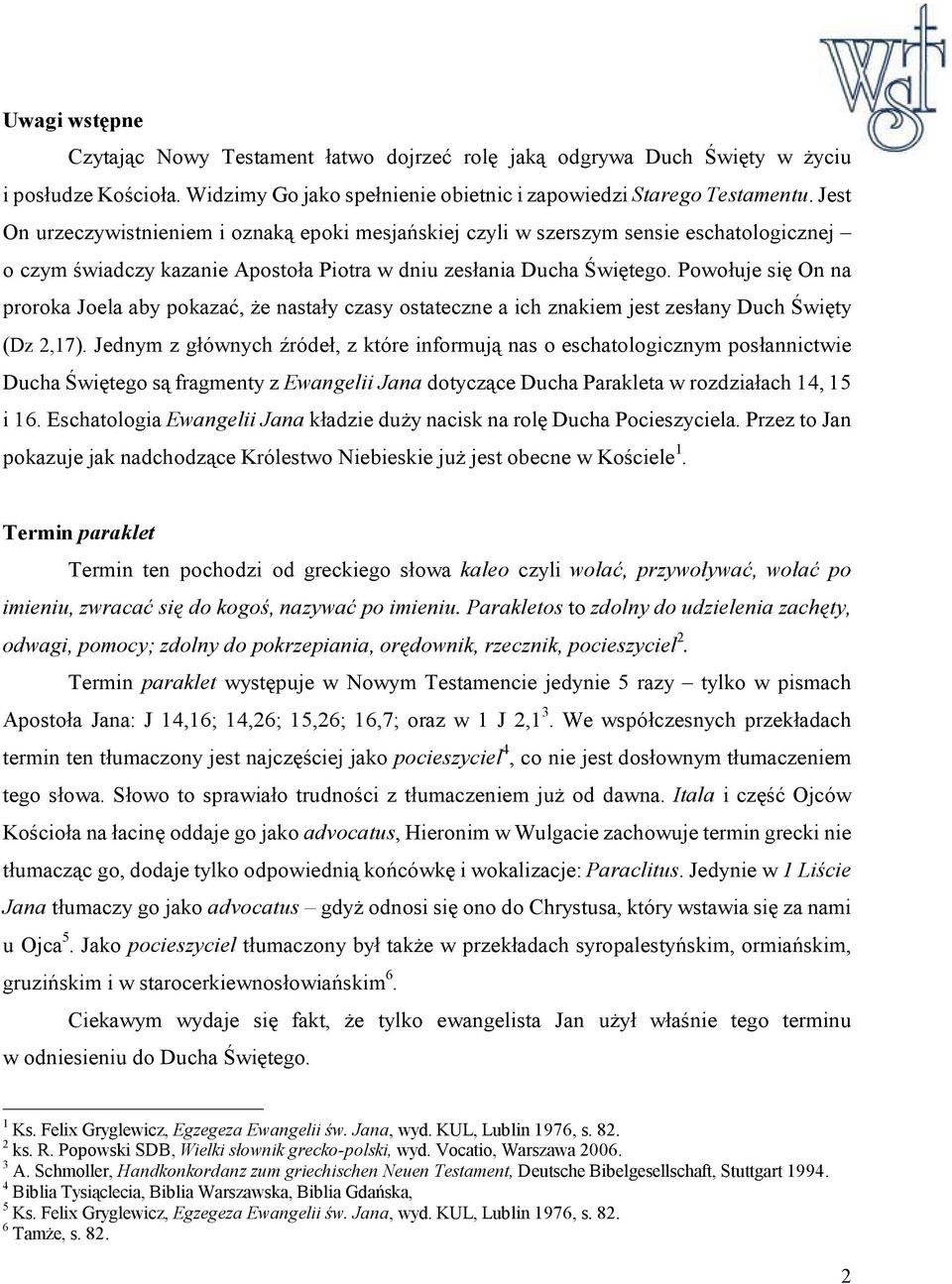Powołuje się On na proroka Joela aby pokazać, że nastały czasy ostateczne a ich znakiem jest zesłany Duch Święty (Dz 2,17).