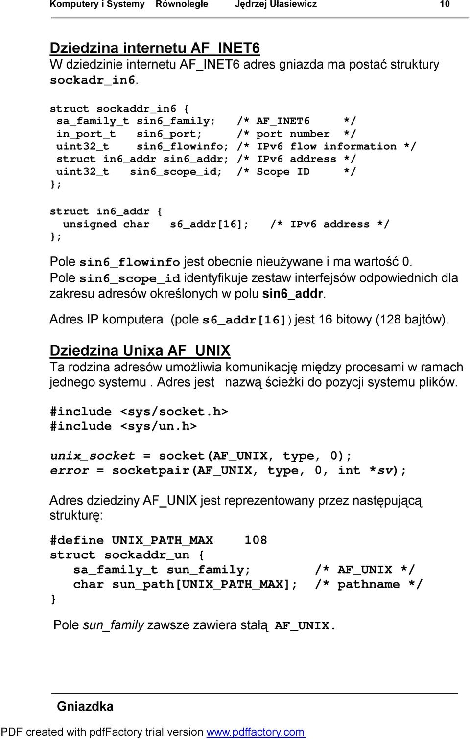 uint32_t sin6_scope_id; /* Scope ID */ ; struct in6_addr { unsigned char s6_addr[16]; /* IPv6 address */ ; Pole sin6_flowinfo jest obecnie nieużywane i ma wartość 0.