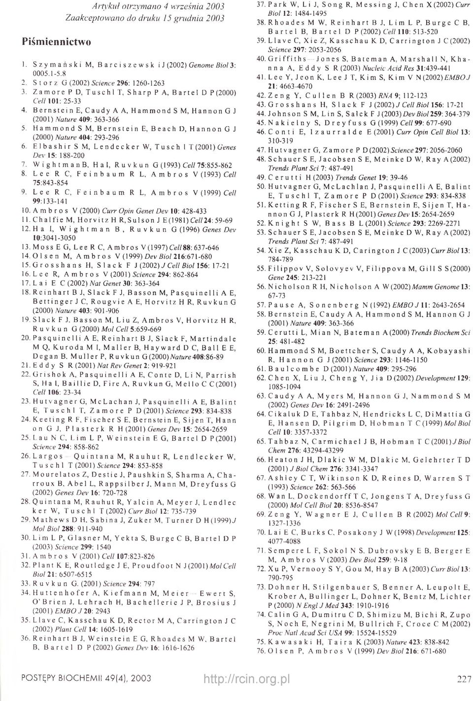 Hammond S M, Bernstein E, Beach D, Hannon G J (2000) Nature 404: 293-296 6. Elbashir S M, Lendecker W, Tusch I T (2001) Genes D ev 15: 188-200 7. WightmanB, Hal, Ru v kun G (1993) Celi 75:855-862 8.