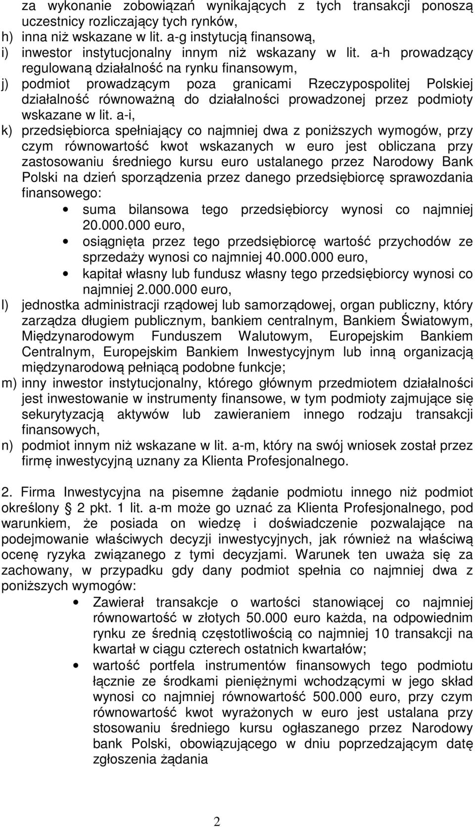 a-h prowadzący regulowaną działalność na rynku finansowym, j) podmiot prowadzącym poza granicami Rzeczypospolitej Polskiej działalność równoważną do działalności prowadzonej przez podmioty wskazane w