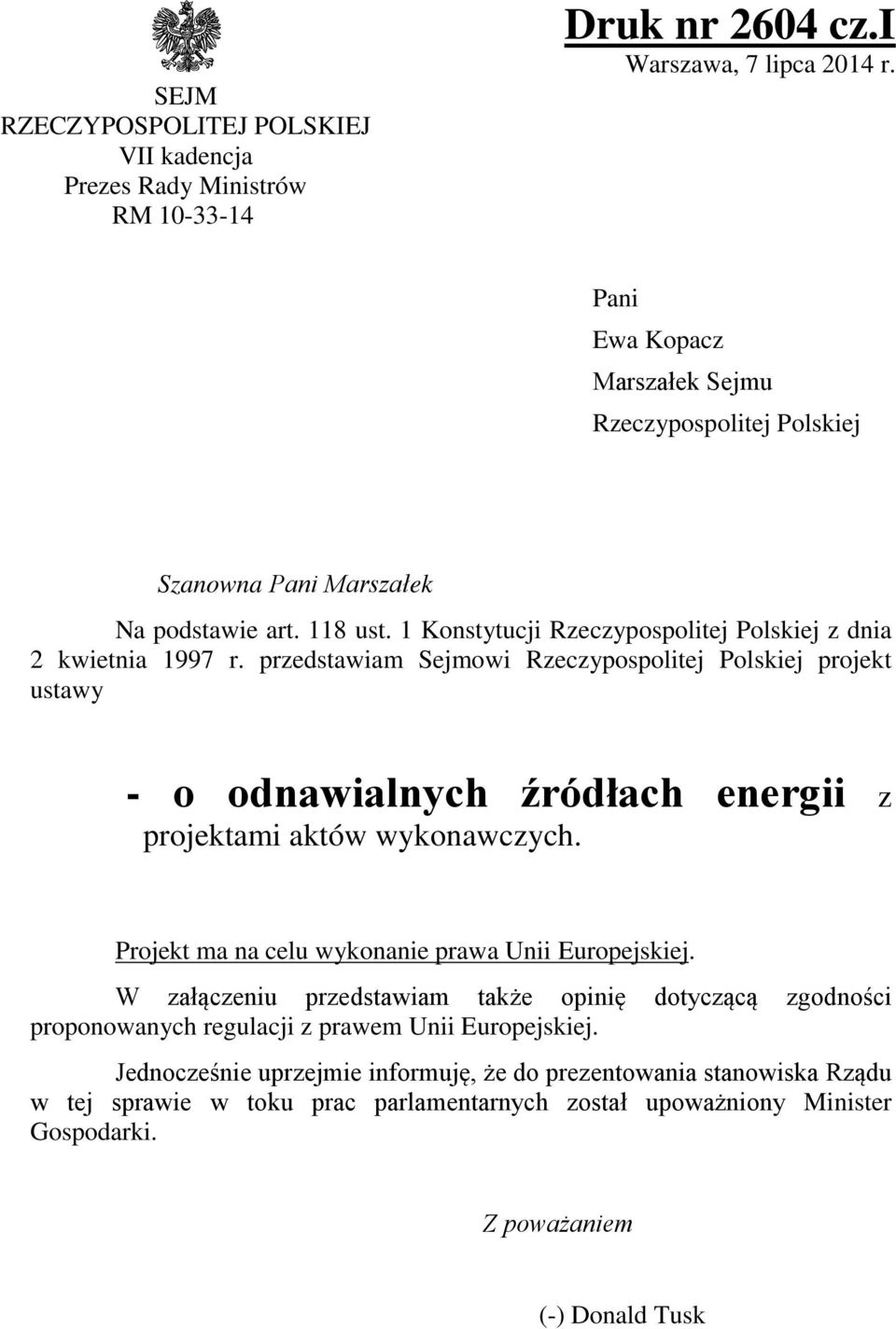 przedstawiam Sejmowi Rzeczypospolitej Polskiej projekt ustawy - o odnawialnych źródłach energii z projektami aktów wykonawczych. Projekt ma na celu wykonanie prawa Unii Europejskiej.