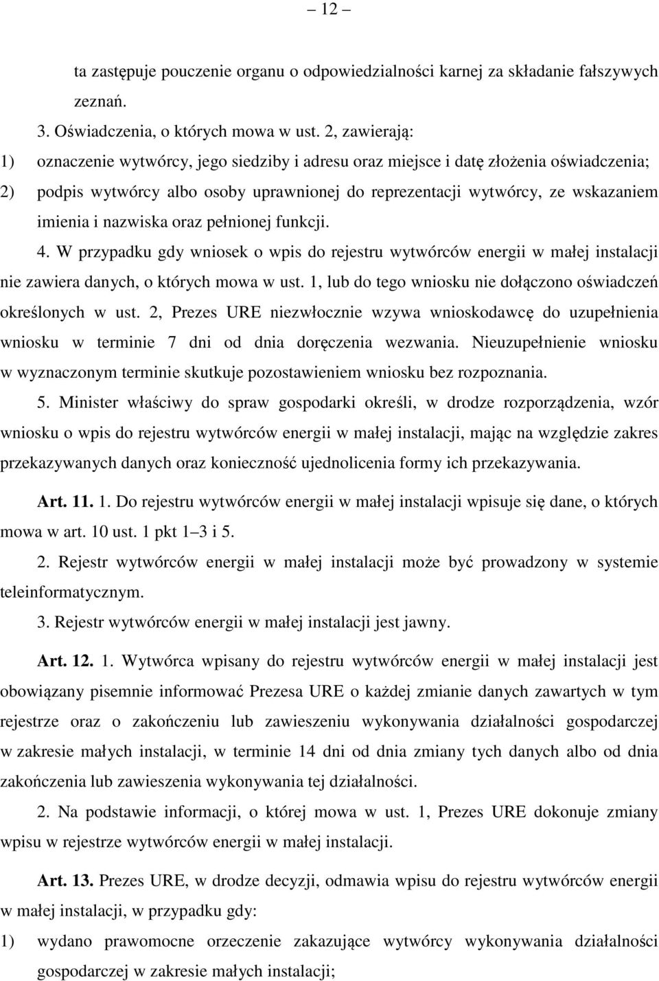 nazwiska oraz pełnionej funkcji. 4. W przypadku gdy wniosek o wpis do rejestru wytwórców energii w małej instalacji nie zawiera danych, o których mowa w ust.