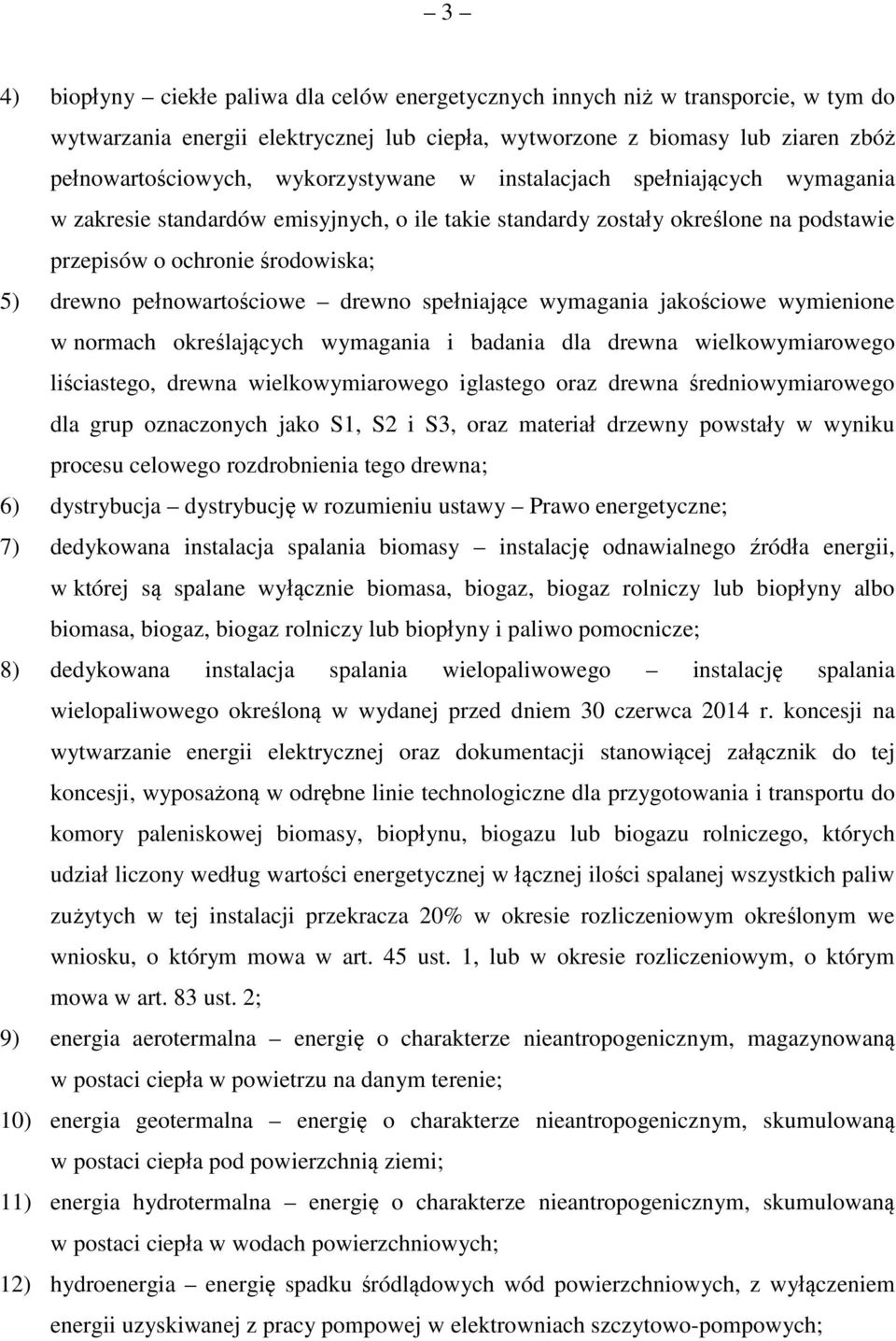 pełnowartościowe drewno spełniające wymagania jakościowe wymienione w normach określających wymagania i badania dla drewna wielkowymiarowego liściastego, drewna wielkowymiarowego iglastego oraz