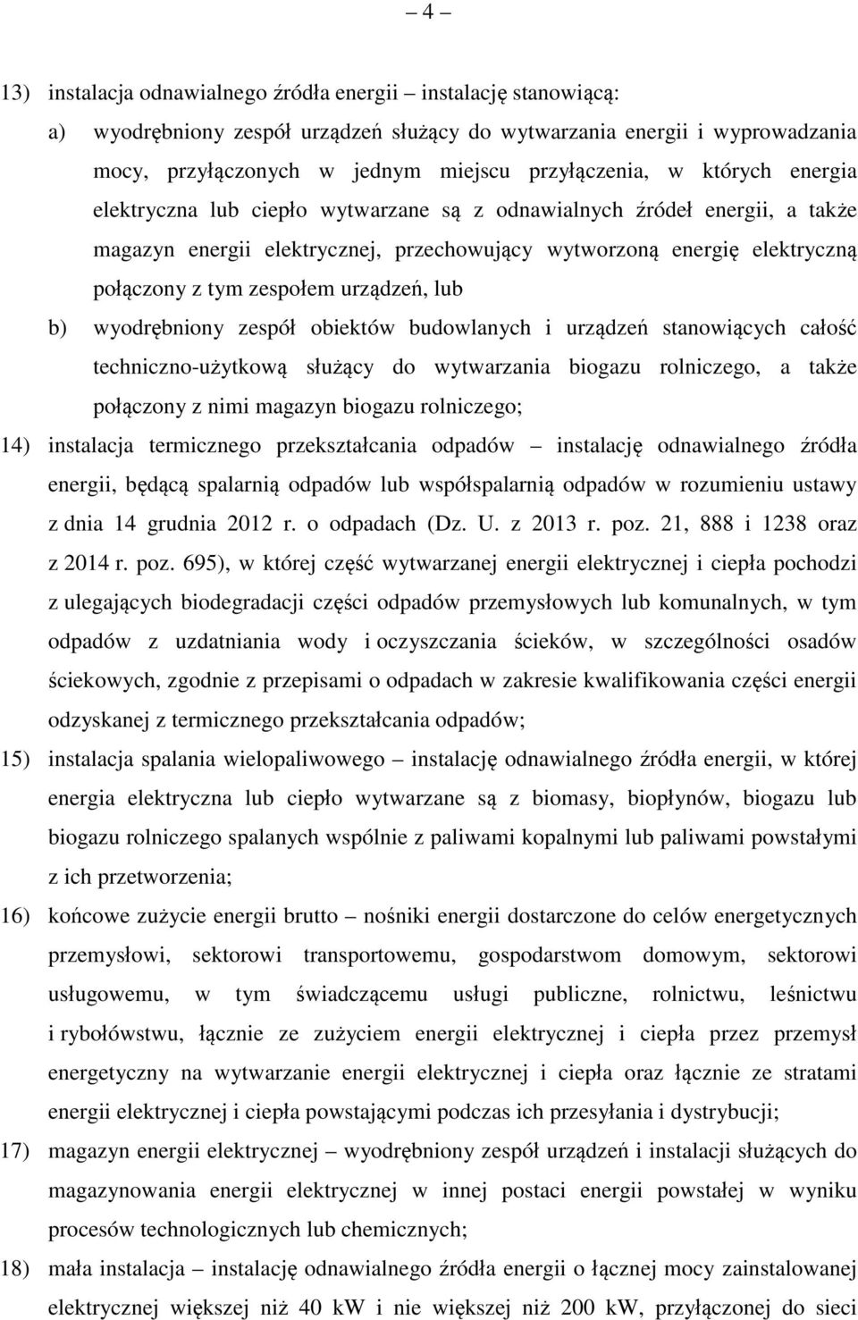 urządzeń, lub b) wyodrębniony zespół obiektów budowlanych i urządzeń stanowiących całość techniczno-użytkową służący do wytwarzania biogazu rolniczego, a także połączony z nimi magazyn biogazu