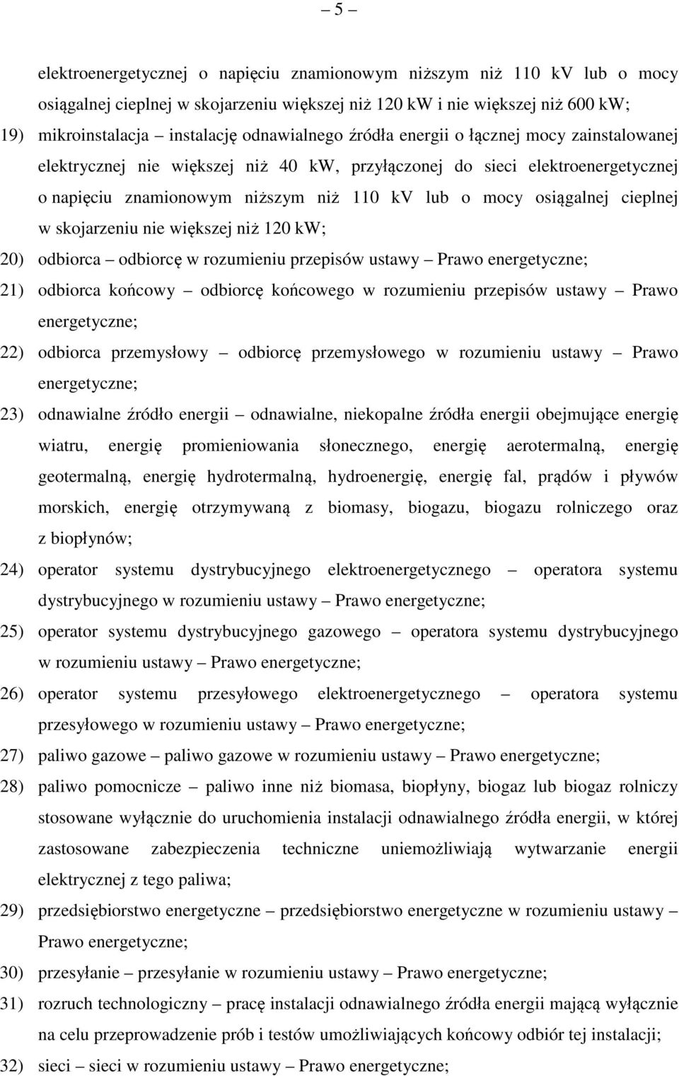 osiągalnej cieplnej w skojarzeniu nie większej niż 120 kw; 20) odbiorca odbiorcę w rozumieniu przepisów ustawy Prawo energetyczne; 21) odbiorca końcowy odbiorcę końcowego w rozumieniu przepisów