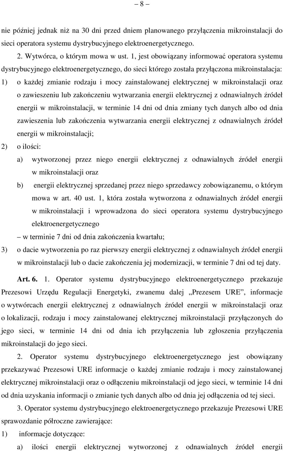 elektrycznej w mikroinstalacji oraz o zawieszeniu lub zakończeniu wytwarzania energii elektrycznej z odnawialnych źródeł energii w mikroinstalacji, w terminie 14 dni od dnia zmiany tych danych albo