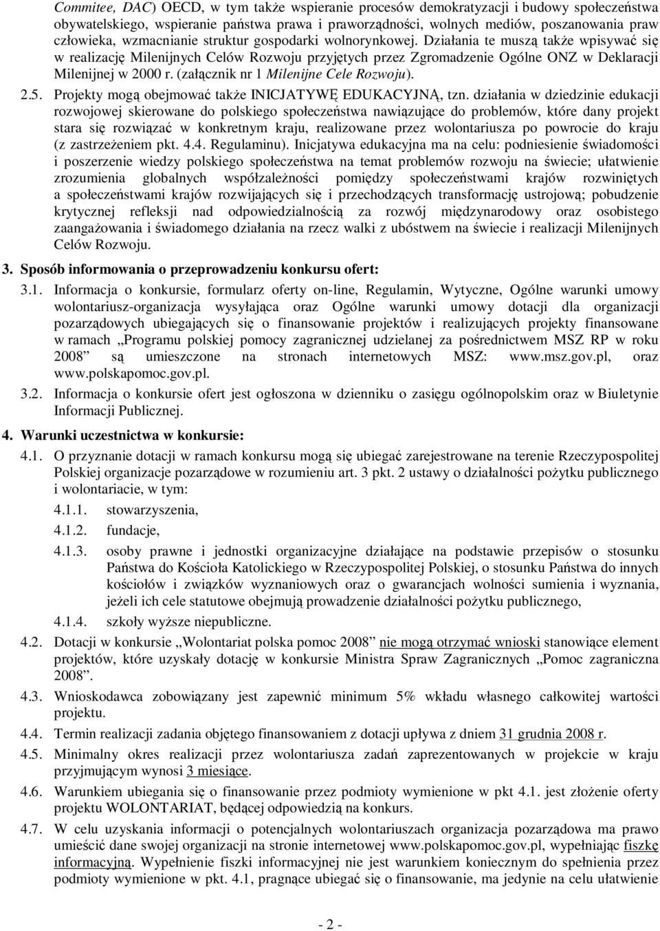 (załącznik nr 1 Milenijne Cele Rozwoju). 2.5. Projekty mogą obejmować także INICJATYWĘ EDUKACYJNĄ, tzn.