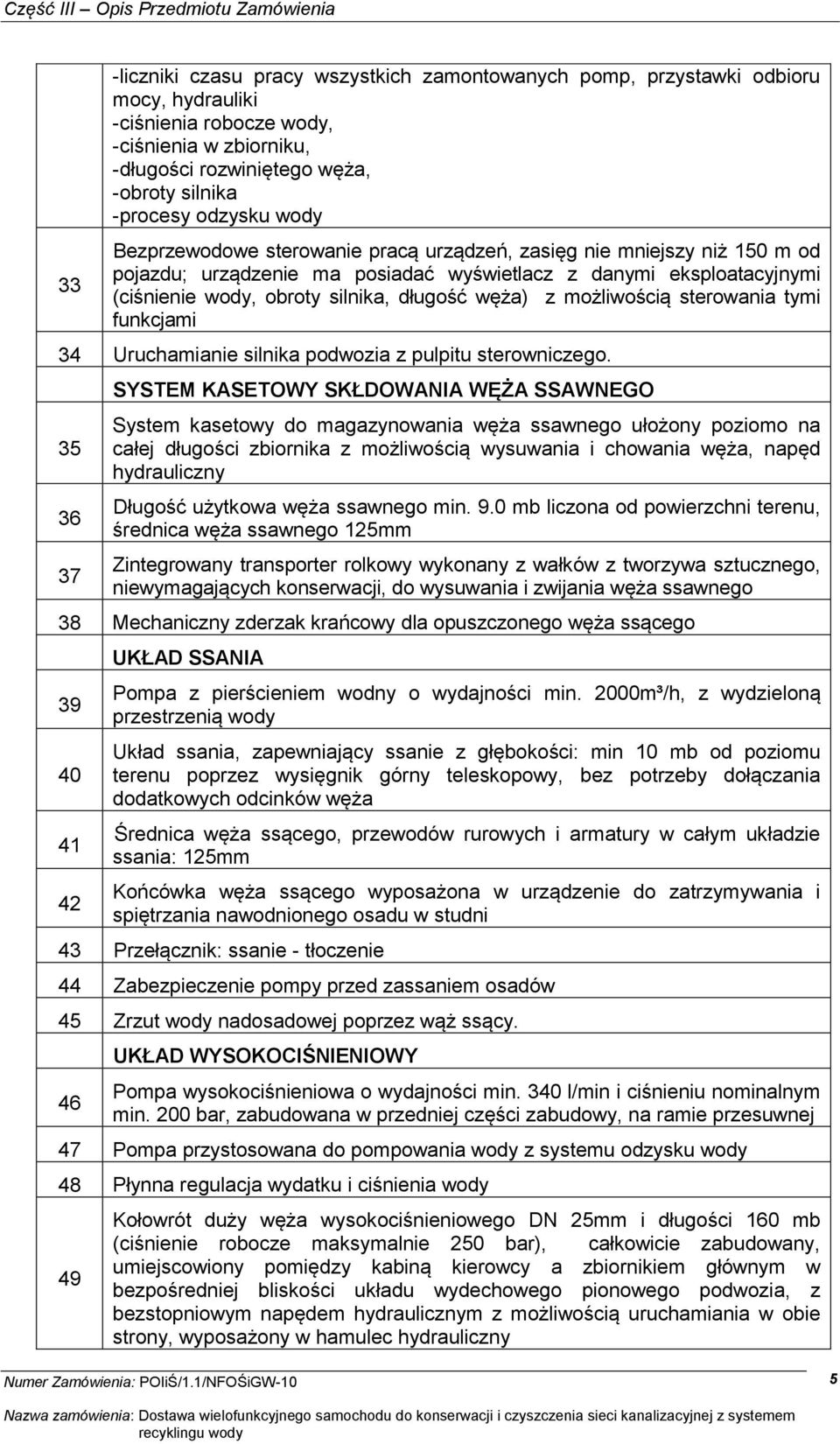 węża) z możliwością sterowania tymi funkcjami 34 Uruchamianie silnika podwozia z pulpitu sterowniczego.