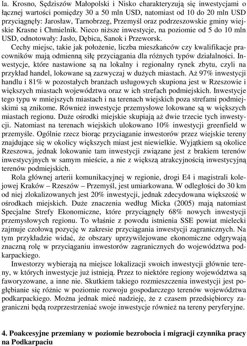 Cechy miejsc, takie jak połoŝenie, liczba mieszkańców czy kwalifikacje pracowników mają odmienną siłę przyciągania dla róŝnych typów działalności.