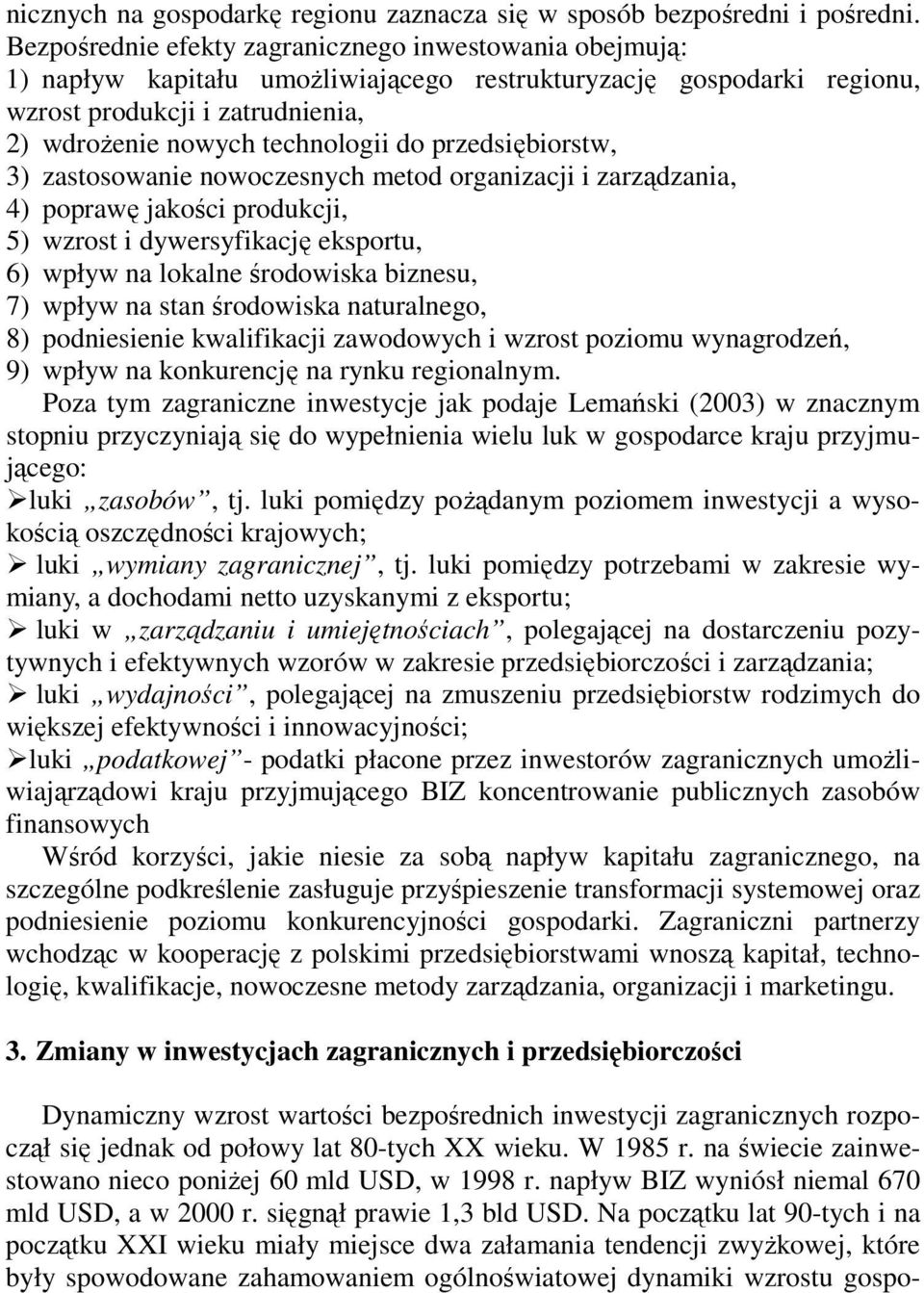 przedsiębiorstw, 3) zastosowanie nowoczesnych metod organizacji i zarządzania, 4) poprawę jakości produkcji, 5) wzrost i dywersyfikację eksportu, 6) wpływ na lokalne środowiska biznesu, 7) wpływ na